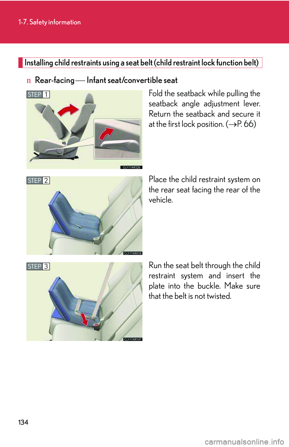 LEXUS RX350 2011  Owners Manual 134
1-7. Safety information
Installing child restraints using a seat belt (child restraint lock function belt)
nRear-facing �⎯� Infant seat/convertible seat
Fold the seatback while pulling the
seatb