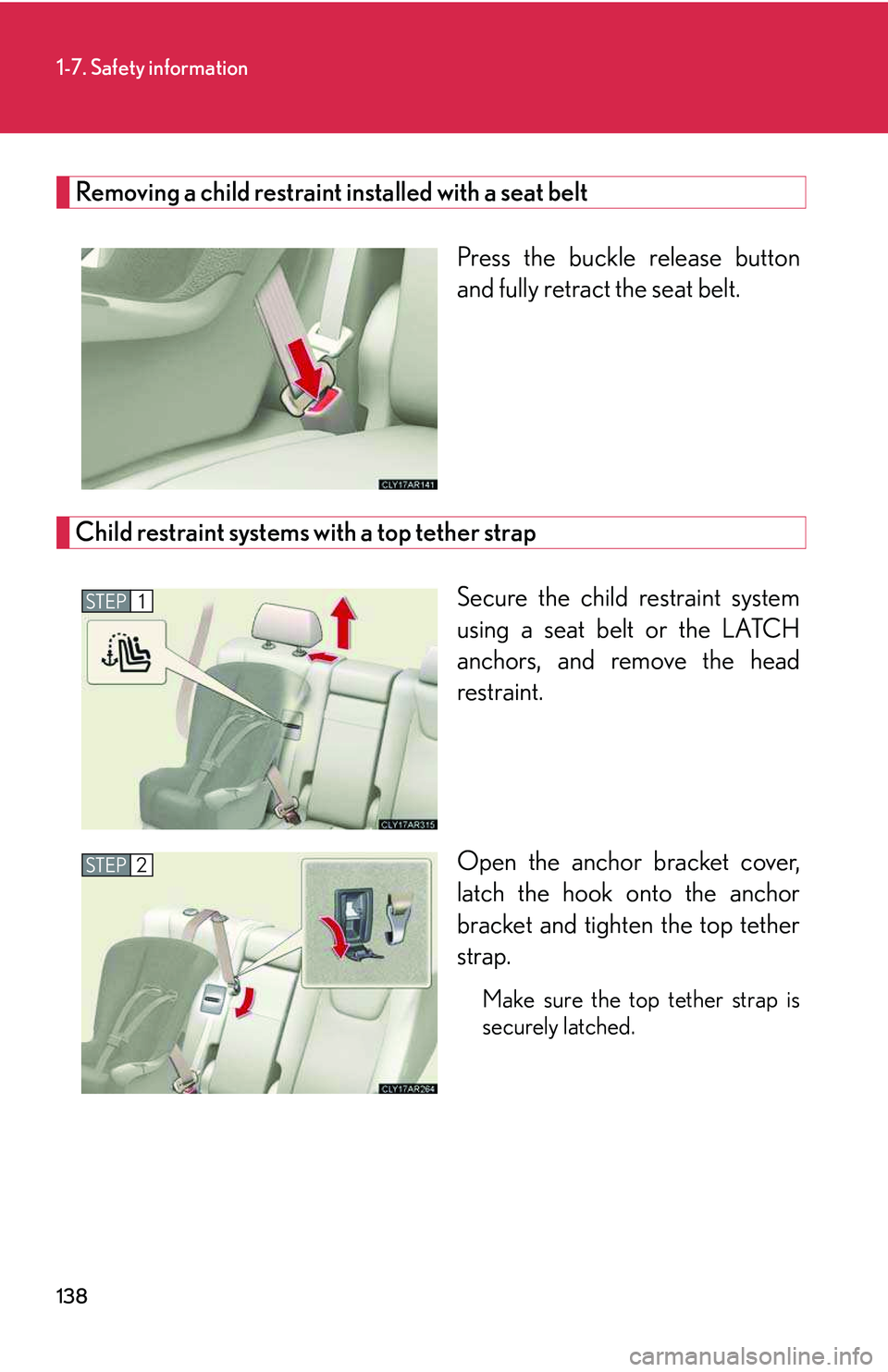 LEXUS RX350 2011 Owners Manual 138
1-7. Safety information
Removing a child restraint installed with a seat belt
Press the buckle release button
and fully retract the seat belt.
Child restraint systems with a top tether strap
Secu LEXUS RX350 2011 Owners Manual 138
1-7. Safety information
Removing a child restraint installed with a seat belt
Press the buckle release button
and fully retract the seat belt.
Child restraint systems with a top tether strap
Secu