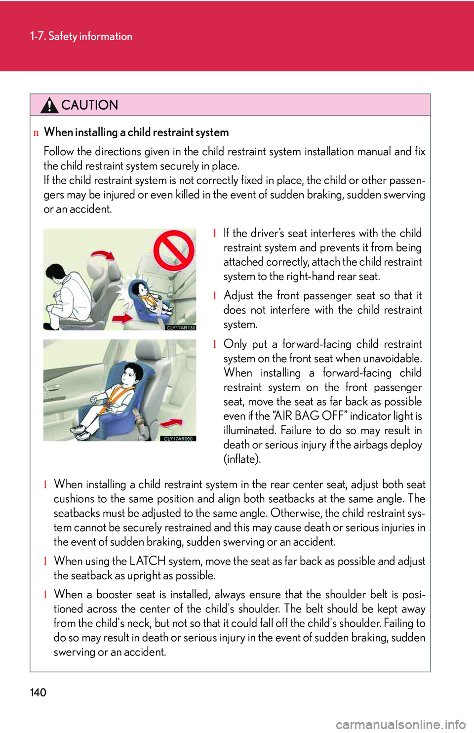 LEXUS RX350 2011 Owners Manual 140
1-7. Safety information
CAUTION
nWhen installing a child restraint system
Follow the directions given in the child restraint system installation manual and fix
the child restraint system securely LEXUS RX350 2011 Owners Manual 140
1-7. Safety information
CAUTION
nWhen installing a child restraint system
Follow the directions given in the child restraint system installation manual and fix
the child restraint system securely
