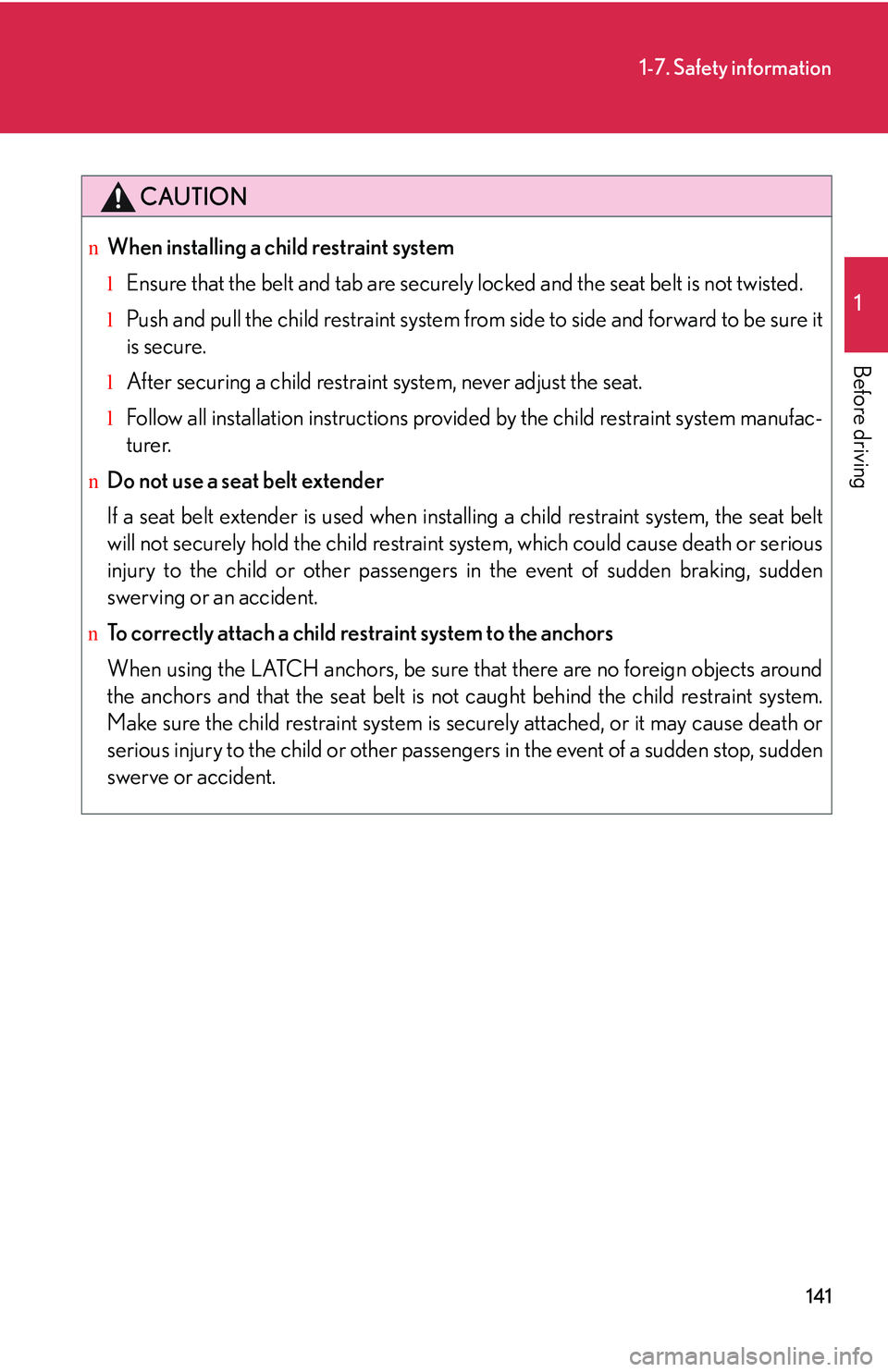 LEXUS RX350 2011 Owners Manual 141
1-7. Safety information
1
Before driving
CAUTION
nWhen installing a child restraint system
lEnsure that the belt and tab are securely locked and the seat belt is not twisted.
lPush and pull the c LEXUS RX350 2011 Owners Manual 141
1-7. Safety information
1
Before driving
CAUTION
nWhen installing a child restraint system
lEnsure that the belt and tab are securely locked and the seat belt is not twisted.
lPush and pull the c