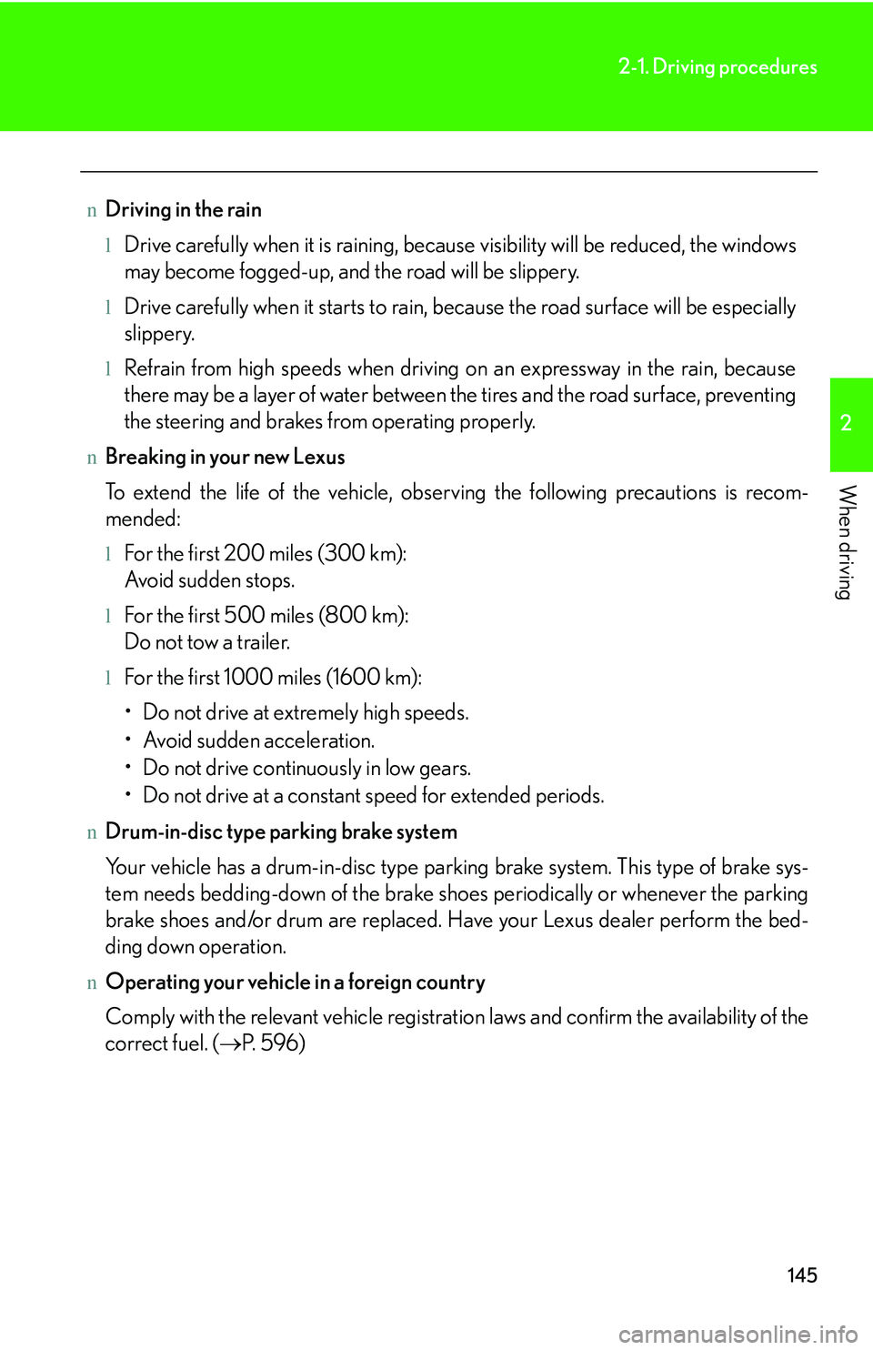 LEXUS RX350 2011 Owners Manual 145
2-1. Driving procedures
2
When driving
nDriving in the rain
lDrive carefully when it is raining, because visibility will be reduced, the windows
may become fogged-up, and the road will be slipper LEXUS RX350 2011 Owners Manual 145
2-1. Driving procedures
2
When driving
nDriving in the rain
lDrive carefully when it is raining, because visibility will be reduced, the windows
may become fogged-up, and the road will be slipper