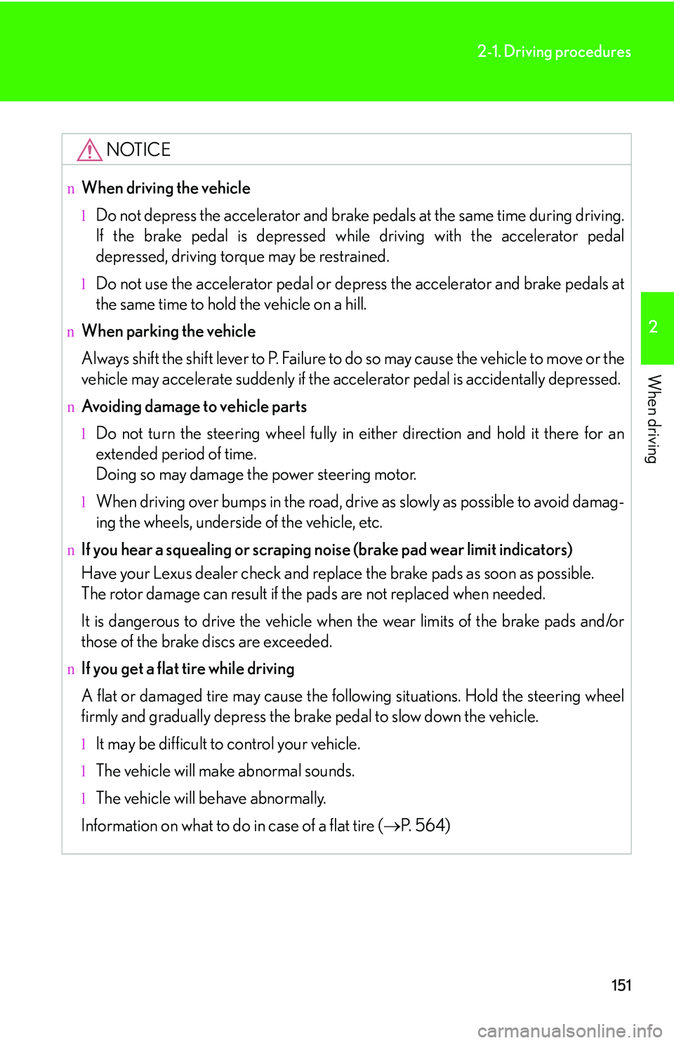 LEXUS RX350 2011 Owners Manual 151
2-1. Driving procedures
2
When driving
NOTICE
nWhen driving the vehicle
lDo not depress the accelerator and brake pedals at the same time during driving.
If the brake pedal is depressed while dri LEXUS RX350 2011 Owners Manual 151
2-1. Driving procedures
2
When driving
NOTICE
nWhen driving the vehicle
lDo not depress the accelerator and brake pedals at the same time during driving.
If the brake pedal is depressed while dri