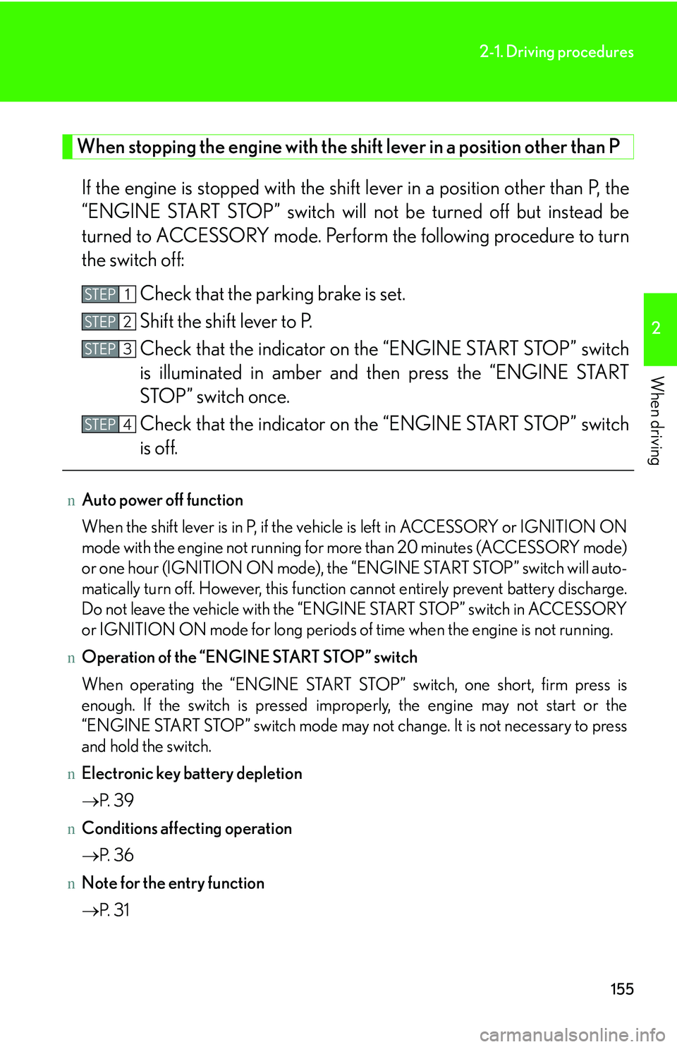 LEXUS RX350 2011 Owners Manual 155
2-1. Driving procedures
2
When driving
When stopping the engine with the shift lever in a position other than P
If the engine is stopped with the shift lever in a position other than P, the
“EN LEXUS RX350 2011 Owners Manual 155
2-1. Driving procedures
2
When driving
When stopping the engine with the shift lever in a position other than P
If the engine is stopped with the shift lever in a position other than P, the
“EN