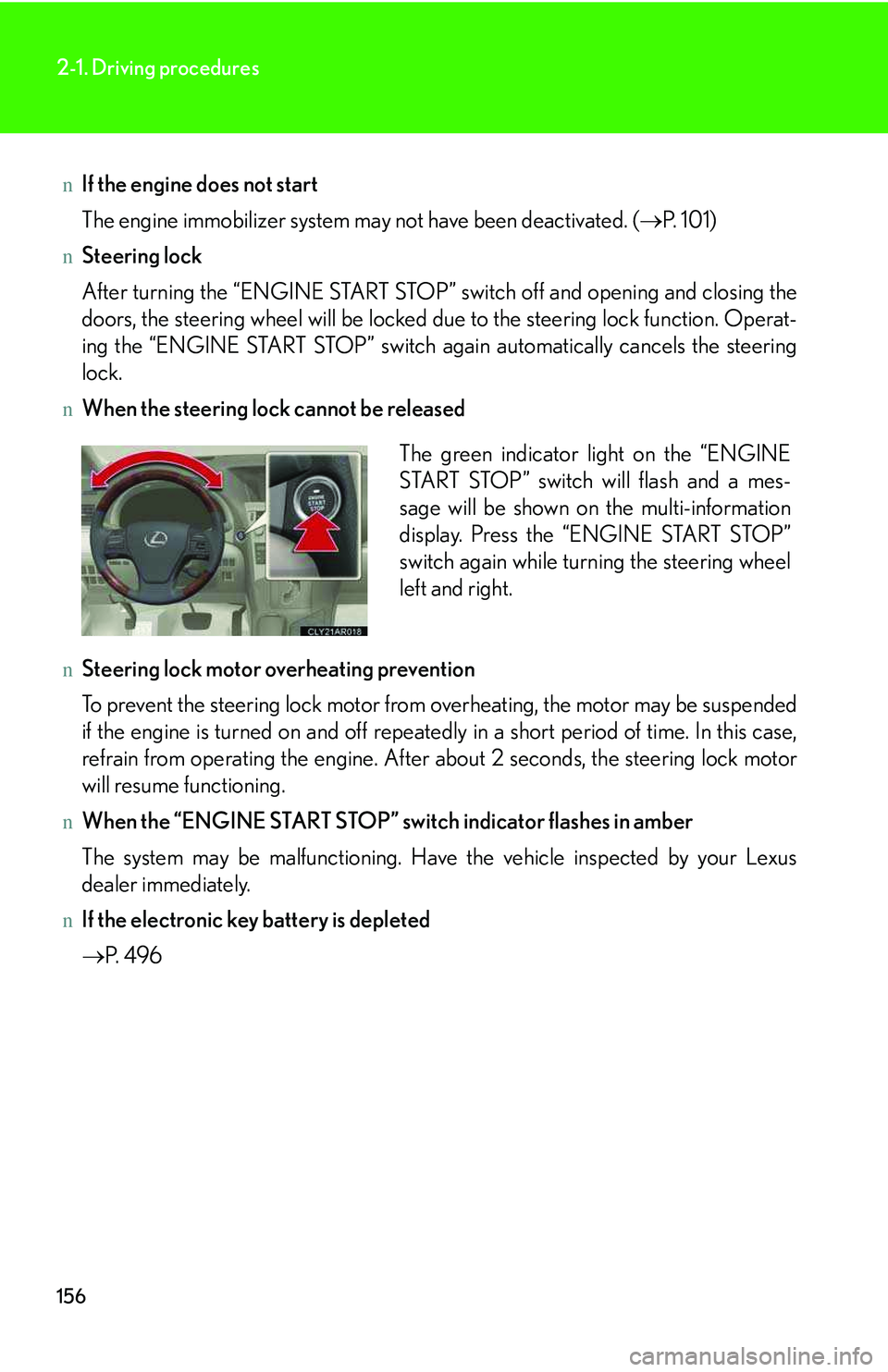 LEXUS RX350 2011  Owners Manual 156
2-1. Driving procedures
nIf the engine does not start
The engine immobilizer system may not have been deactivated. (�→P.  1 0 1 )
nSteering lock
After turning the “ENGINE START STOP” switch 