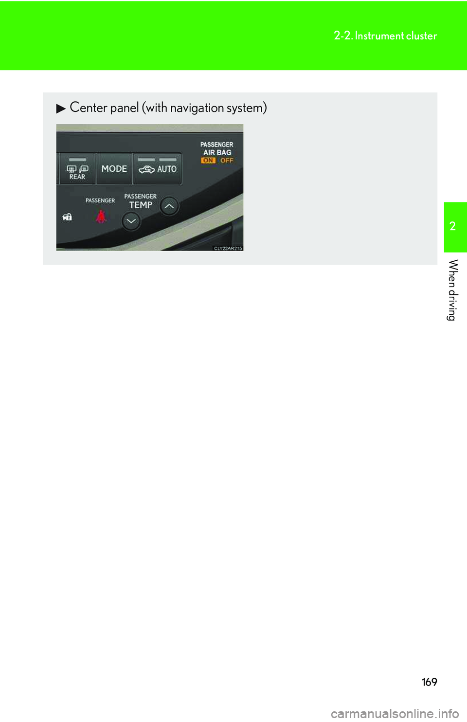LEXUS RX350 2011  Owners Manual 169
2-2. Instrument cluster
2

When driving
Center panel (with navigation system)  