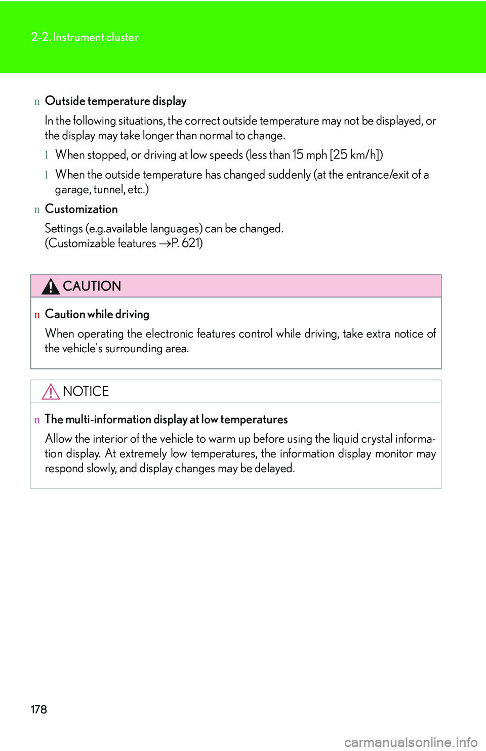 LEXUS RX350 2011  Owners Manual 178
2-2. Instrument cluster
nOutside temperature display
In the following situations, the correct outside temperature may not be displayed, or
the display may take longer than normal to change.
lWhen 