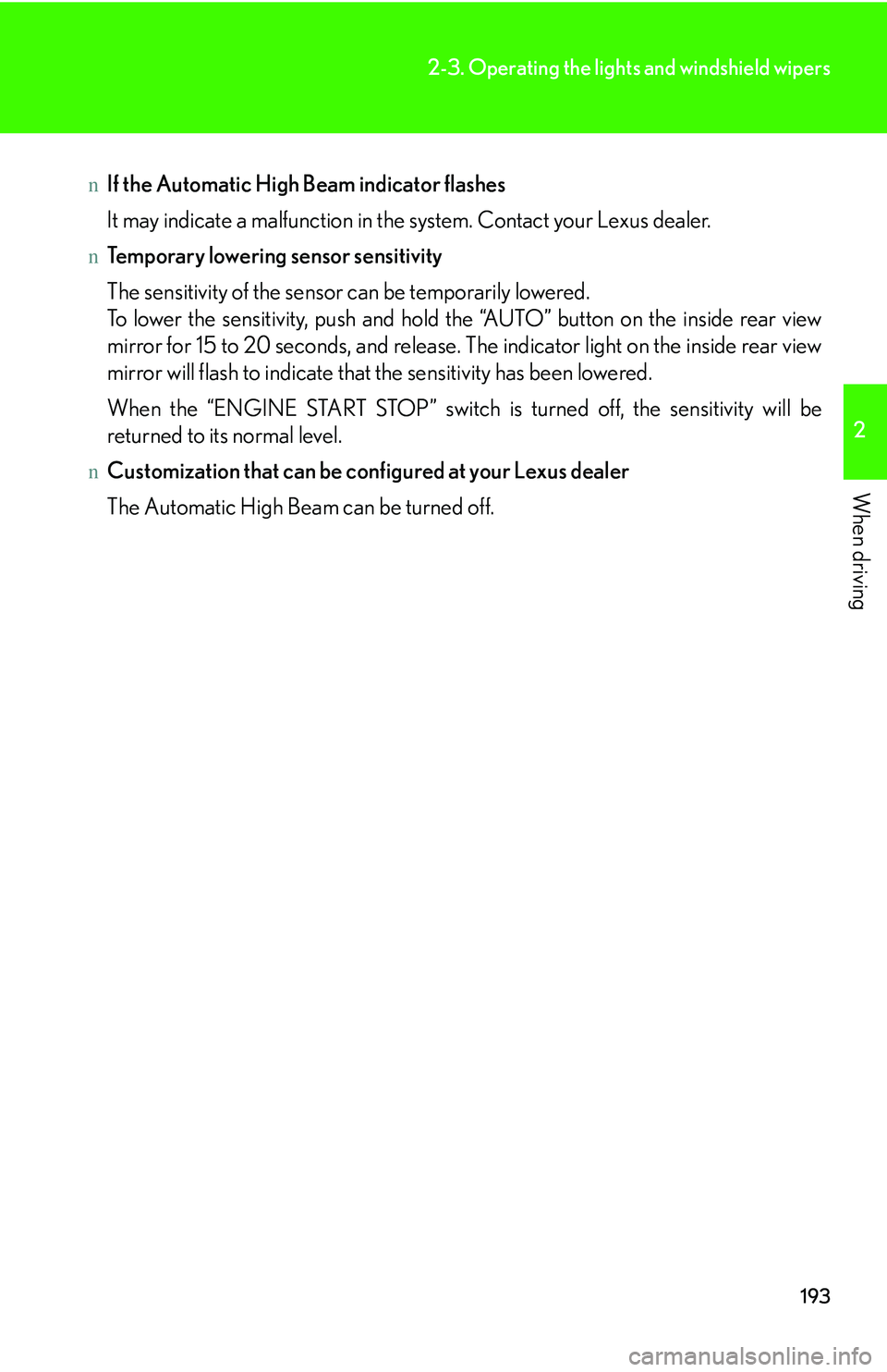 LEXUS RX350 2011 Owners Manual 193
2-3. Operating the lights and windshield wipers
2

When driving
nIf the Automatic High Beam indicator flashes
It may indicate a malfunction in the system. Contact your Lexus dealer.
nTemporary low