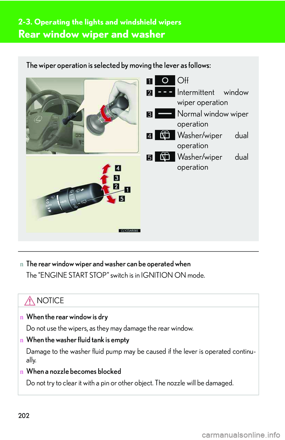 LEXUS RX350 2011 Owners Manual 202
2-3. Operating the lights and windshield wipers
Rear window wiper and washer
nThe rear window wiper and washer can be operated when
The “ENGINE START STOP” switch is in IGNITION ON mode.
NOTIC LEXUS RX350 2011 Owners Manual 202
2-3. Operating the lights and windshield wipers
Rear window wiper and washer
nThe rear window wiper and washer can be operated when
The “ENGINE START STOP” switch is in IGNITION ON mode.
NOTIC