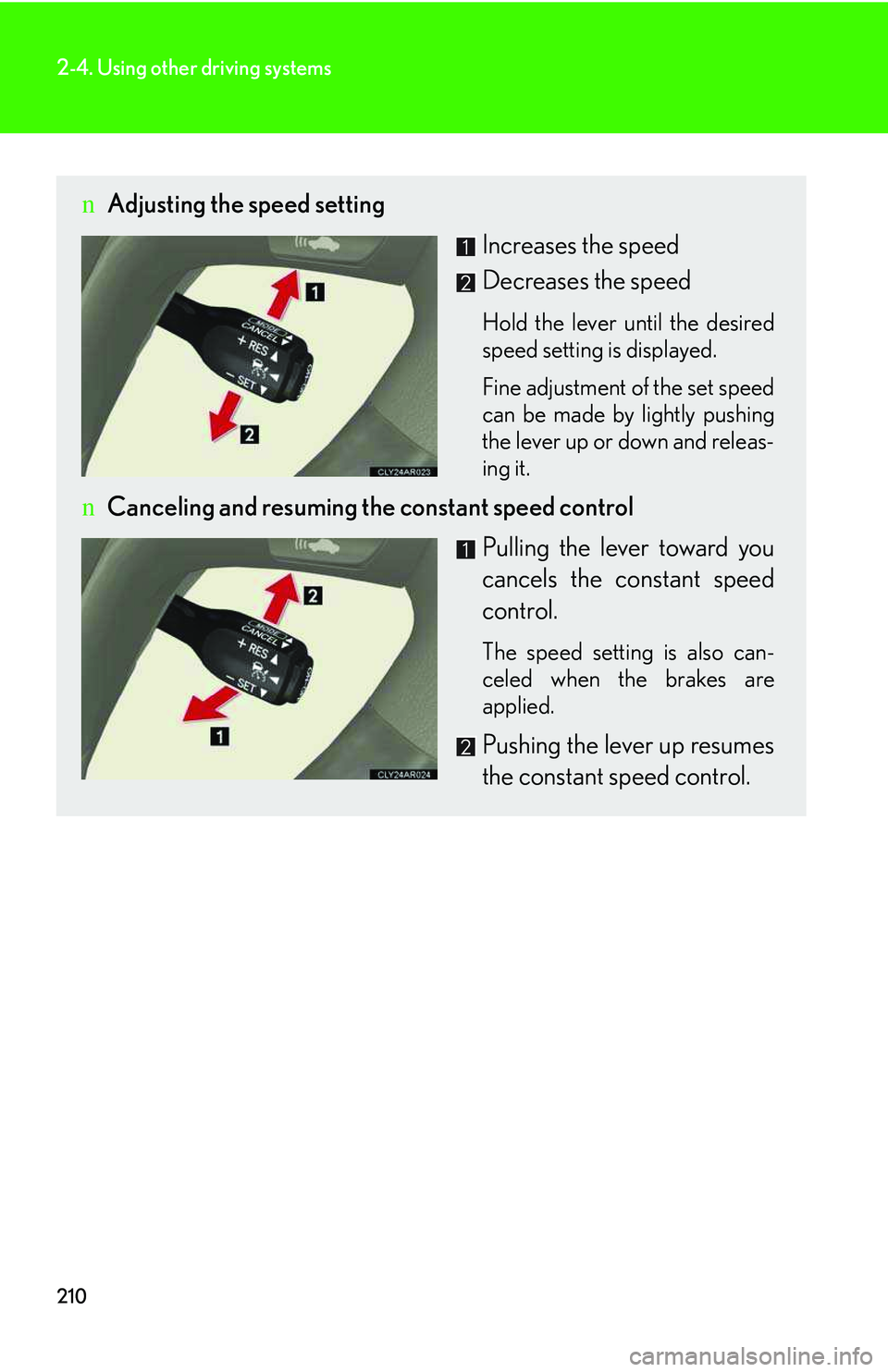 LEXUS RX350 2011 Owners Manual 210
2-4. Using other driving systems
nAdjusting the speed setting
Increases the speed
Decreases the speed
Hold the lever until the desired
speed setting is displayed.
Fine adjustment of the set speed LEXUS RX350 2011 Owners Manual 210
2-4. Using other driving systems
nAdjusting the speed setting
Increases the speed
Decreases the speed
Hold the lever until the desired
speed setting is displayed.
Fine adjustment of the set speed