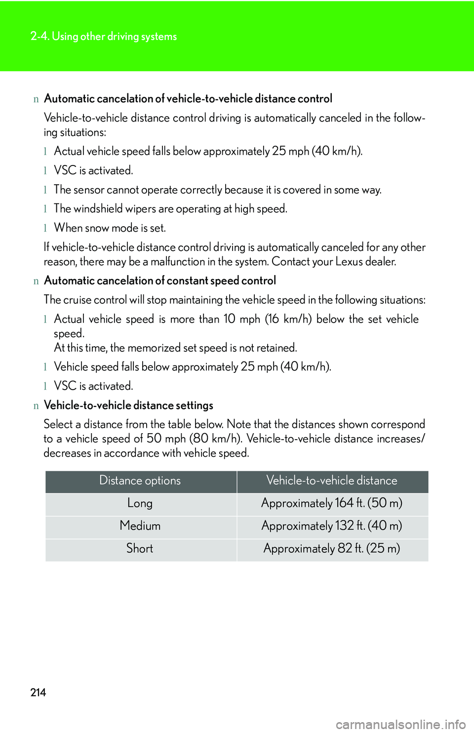 LEXUS RX350 2011 Owners Manual 214
2-4. Using other driving systems
nAutomatic cancelation of vehicle-to-vehicle distance control
Vehicle-to-vehicle distance control driving is automatically canceled in the follow-
ing situations:
