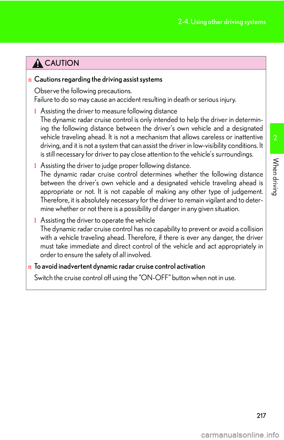 LEXUS RX350 2011 Owners Manual 217
2-4. Using other driving systems
2
When driving
CAUTION
nCautions regarding the driving assist systems
Observe the following precautions.
Failure to do so may cause an accident resulting in death LEXUS RX350 2011 Owners Manual 217
2-4. Using other driving systems
2
When driving
CAUTION
nCautions regarding the driving assist systems
Observe the following precautions.
Failure to do so may cause an accident resulting in death