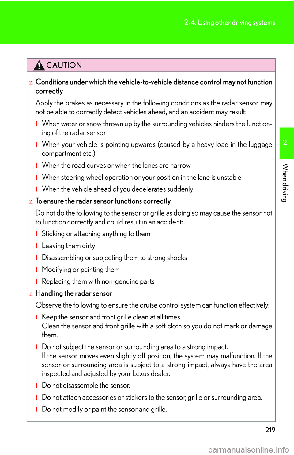 LEXUS RX350 2011 Owners Guide 219
2-4. Using other driving systems
2
When driving
CAUTION
nConditions under which the vehicle-to-vehicle distance control may not function
correctly
Apply the brakes as necessary in the following c LEXUS RX350 2011 Owners Guide 219
2-4. Using other driving systems
2
When driving
CAUTION
nConditions under which the vehicle-to-vehicle distance control may not function
correctly
Apply the brakes as necessary in the following c