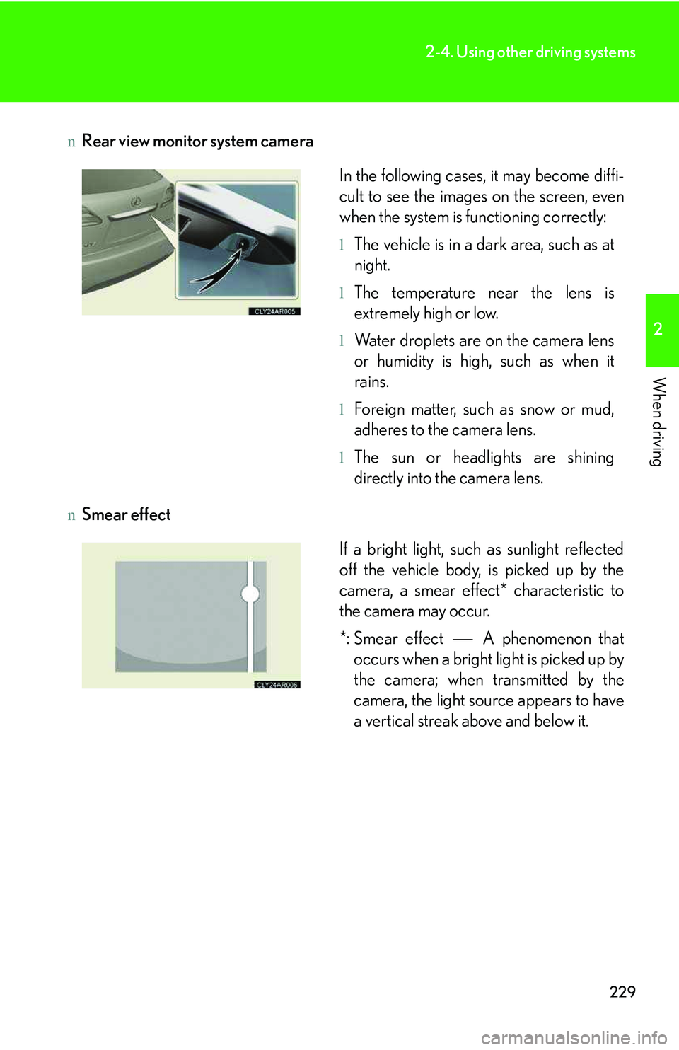 LEXUS RX350 2011 Owners Manual 229
2-4. Using other driving systems
2
When driving
nRear view monitor system camera
nSmear effect
In the following cases, it may become diffi-
cult to see the images on the screen, even
when the sys LEXUS RX350 2011 Owners Manual 229
2-4. Using other driving systems
2
When driving
nRear view monitor system camera
nSmear effect
In the following cases, it may become diffi-
cult to see the images on the screen, even
when the sys