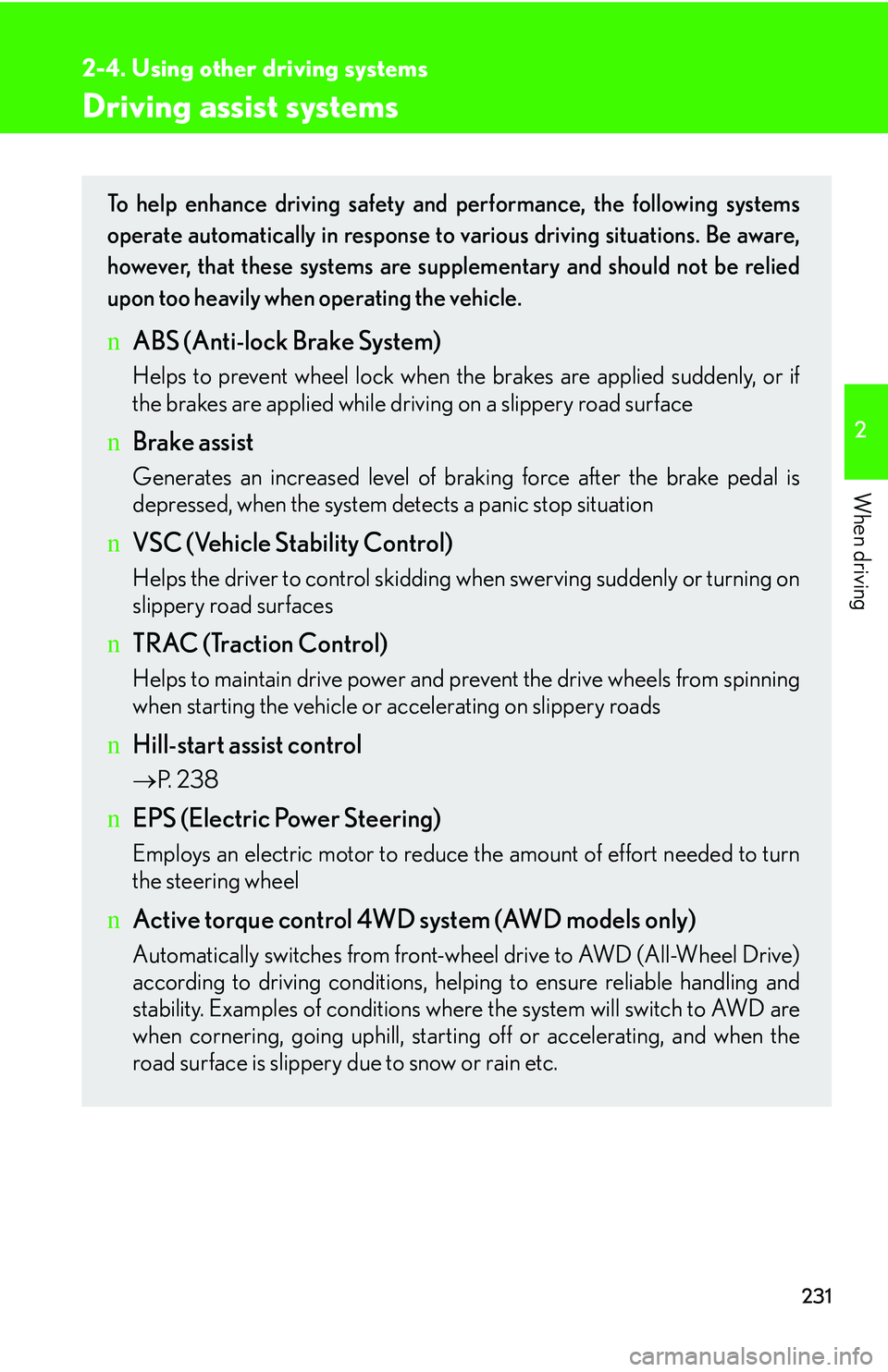 LEXUS RX350 2011 Owners Manual 231
2-4. Using other driving systems
2
When driving
Driving assist systems
To help enhance driving safety and performance, the following systems
operate automatically in response to various driving s LEXUS RX350 2011 Owners Manual 231
2-4. Using other driving systems
2
When driving
Driving assist systems
To help enhance driving safety and performance, the following systems
operate automatically in response to various driving s