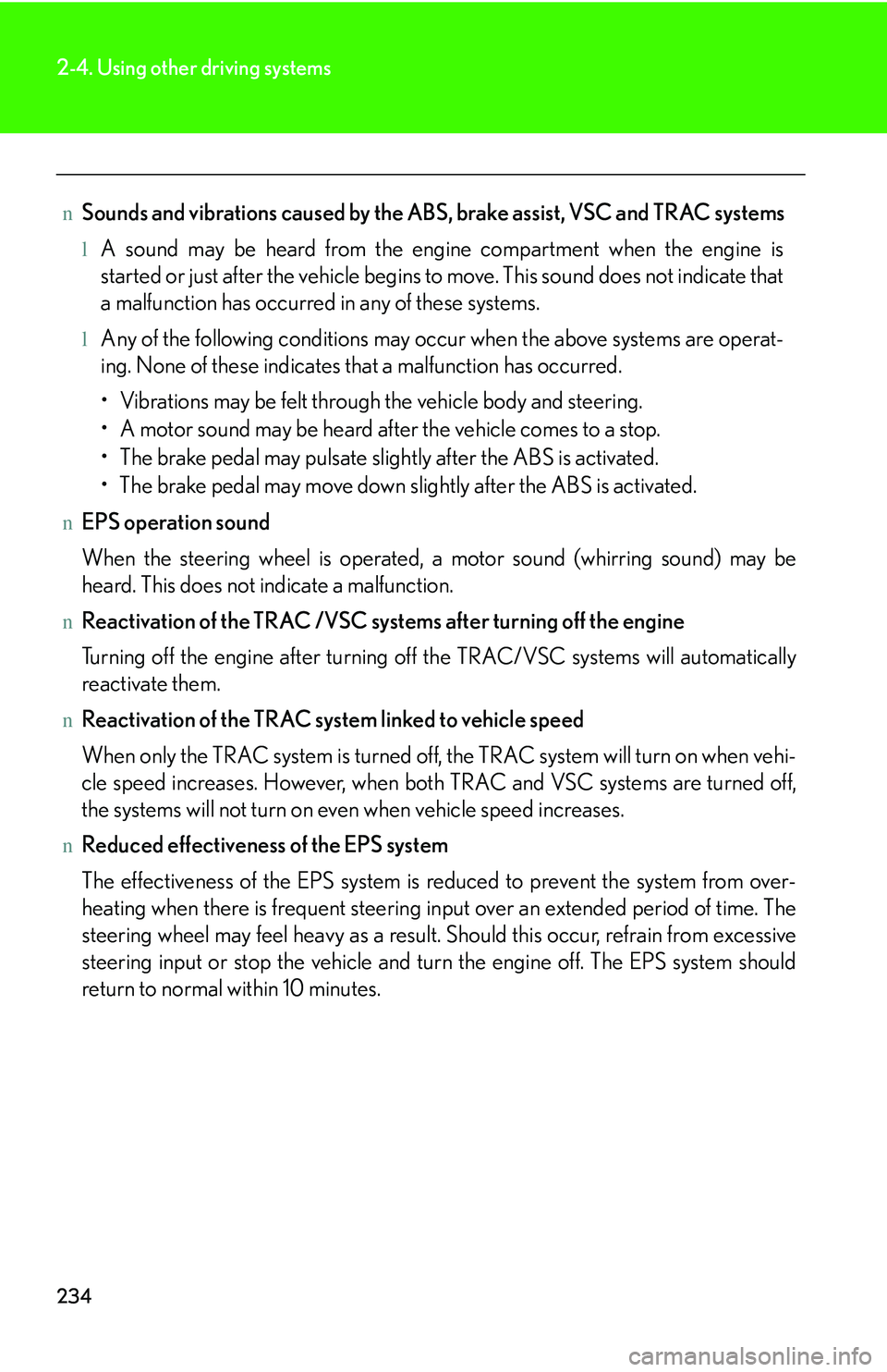 LEXUS RX350 2011 Owners Manual 234
2-4. Using other driving systems
nSounds and vibrations caused by the ABS, brake assist, VSC and TRAC systems
lA sound may be heard from the engine compartment when the engine is
started or just a LEXUS RX350 2011 Owners Manual 234
2-4. Using other driving systems
nSounds and vibrations caused by the ABS, brake assist, VSC and TRAC systems
lA sound may be heard from the engine compartment when the engine is
started or just a
