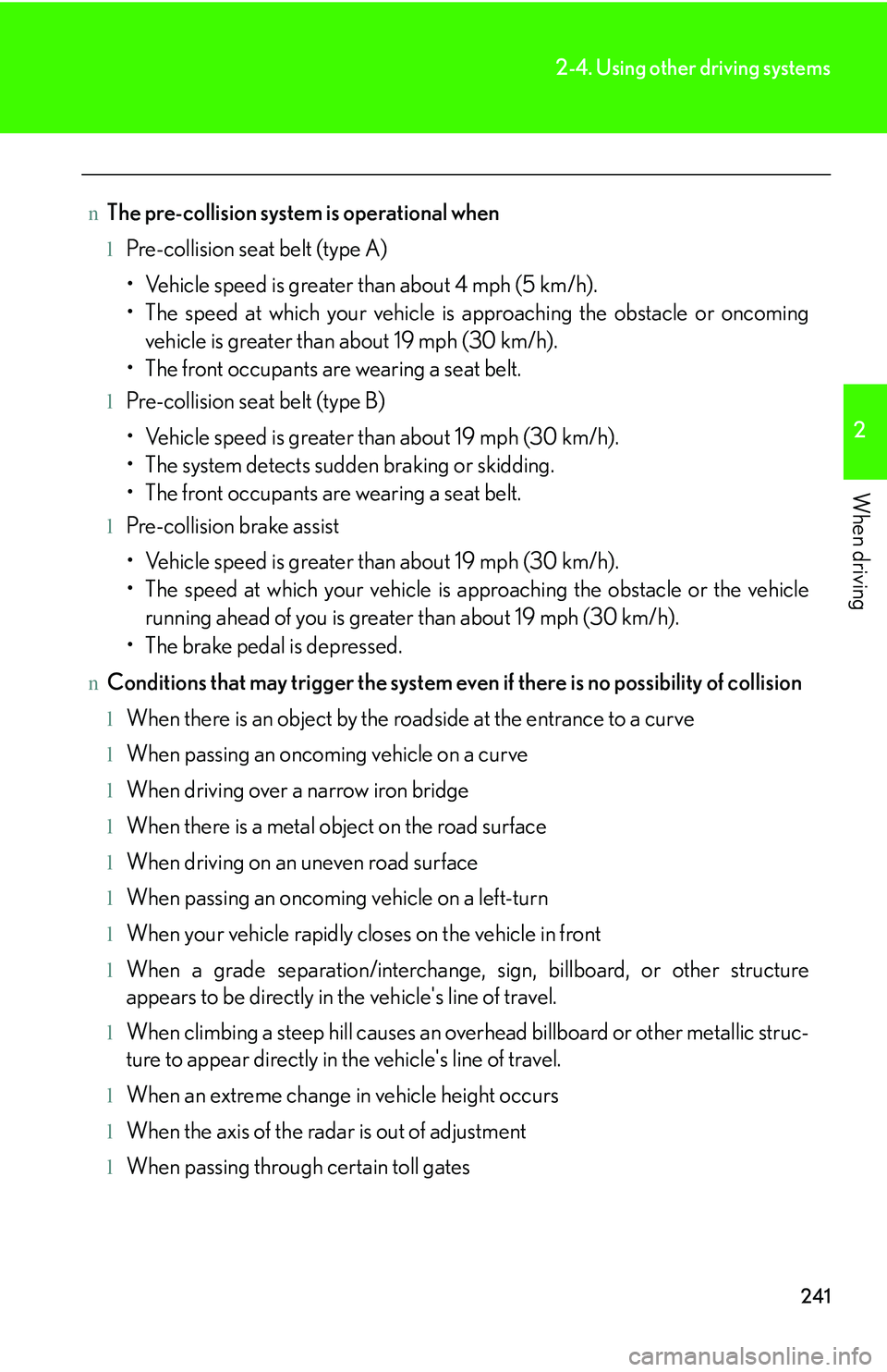 LEXUS RX350 2011  Owners Manual 241
2-4. Using other driving systems
2

When driving
nThe pre-collision system is operational when
lPre-collision seat belt (type A)

