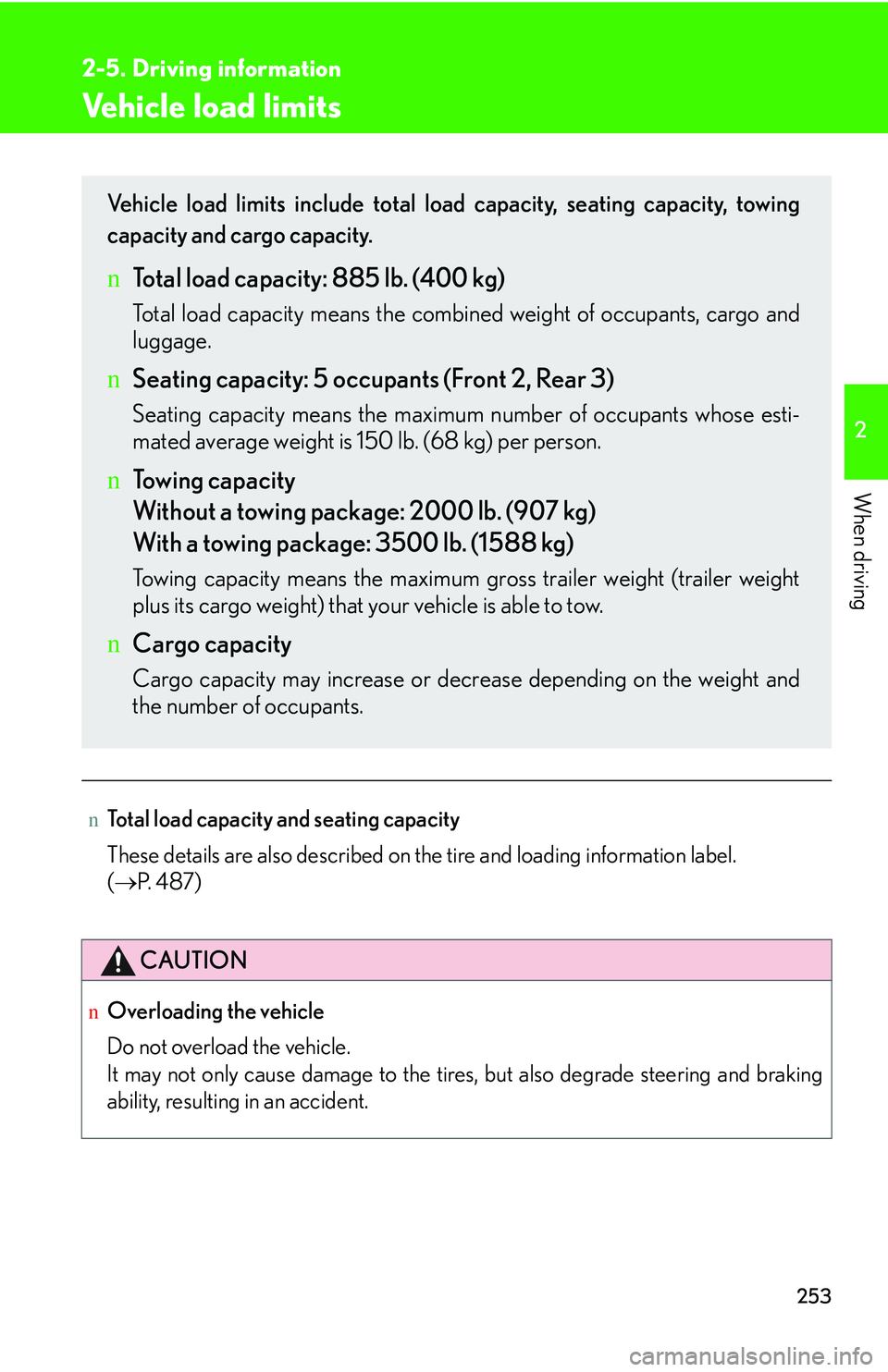 LEXUS RX350 2011  Owners Manual 253
2-5. Driving information
2

When driving
Vehicle load limits
nTotal load capacity and seating capacity
These details are also described on the tire and loading information label. 
(�→P.  4 8 7 )