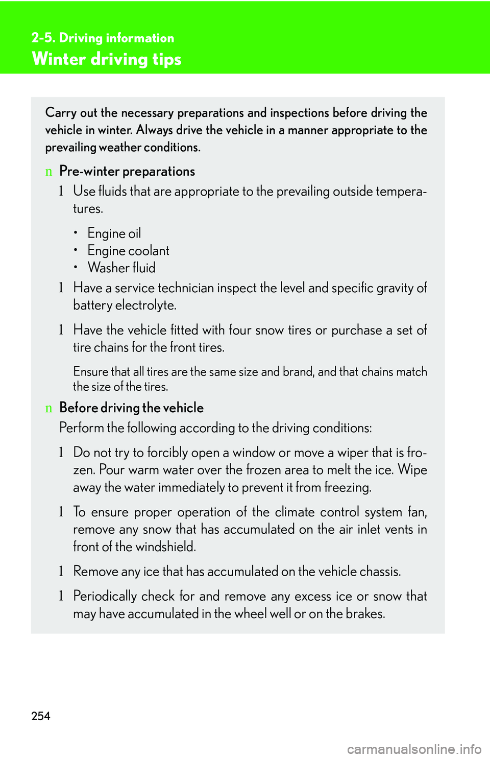 LEXUS RX350 2011  Owners Manual 254
2-5. Driving information
Winter driving tips
Carry out the necessary preparations and inspections before driving the
vehicle in winter. Always drive the vehicle in a manner appropriate to the
prev