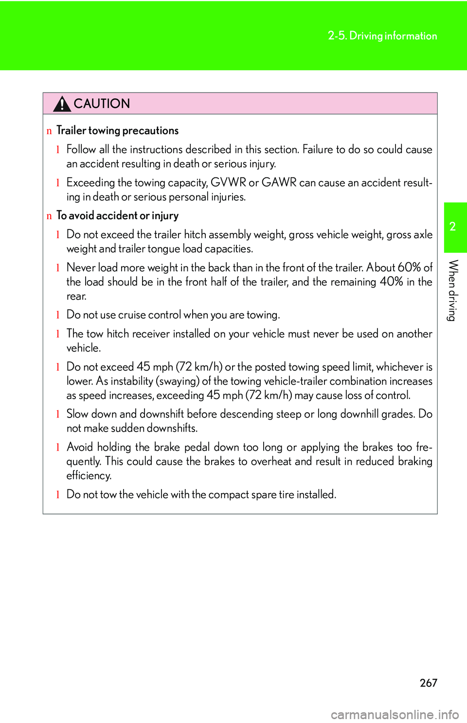 LEXUS RX350 2011  Owners Manual 267
2-5. Driving information
2

When driving
CAUTION
nTrailer towing precautions
lFollow all the instructions described in this section. Failure to do so could cause
an accident resulting in death or 