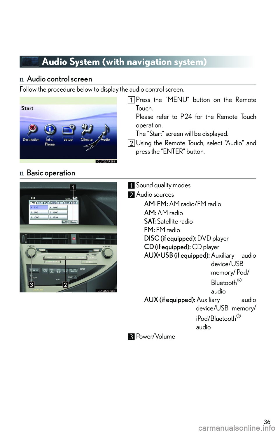 LEXUS RX350 2011 Owners Guide 36
Audio System (with navigation system)
nAudio control screen
Follow the procedure below to display the audio control screen.
Press the “MENU” button on the Remote
To u c h .
Please refer to P.24