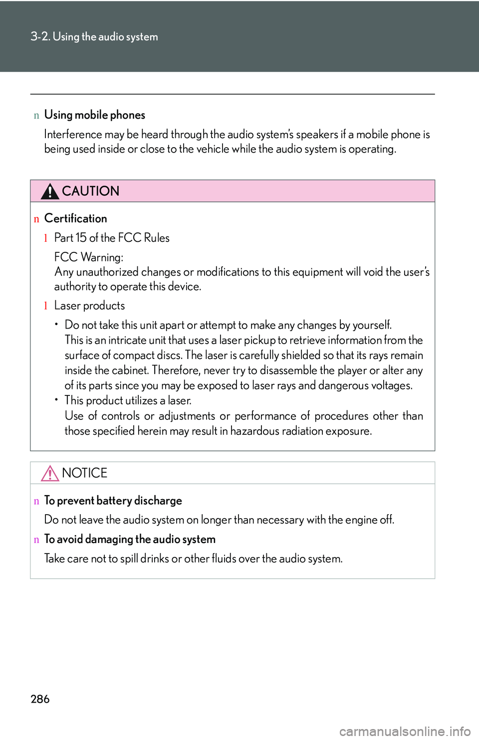 LEXUS RX350 2011  Owners Manual 286
3-2. Using the audio system
nUsing mobile phones
Interference may be heard through the audio system’s speakers if a mobile phone is
being used inside or close to the vehicle while the audio syst