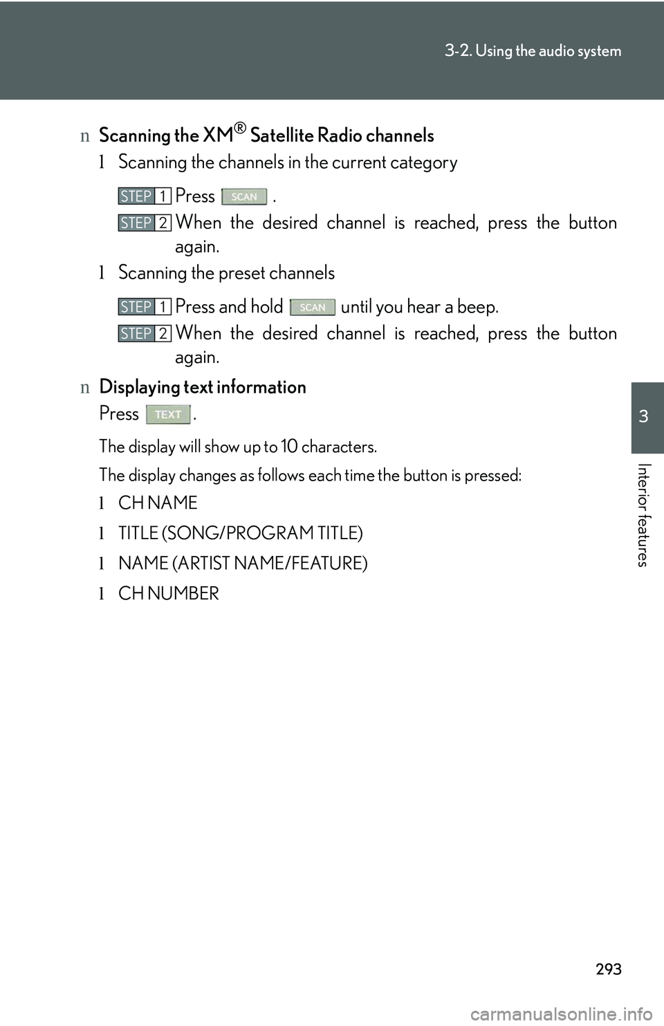 LEXUS RX350 2011 Owners Manual 293
3-2. Using the audio system
3
Interior features
nScanning the XM® Satellite Radio channels
lScanning the channels in the current category
Press .
When the desired channel is reached, press the LEXUS RX350 2011 Owners Manual 293
3-2. Using the audio system
3
Interior features
nScanning the XM® Satellite Radio channels
lScanning the channels in the current category
Press .
When the desired channel is reached, press the