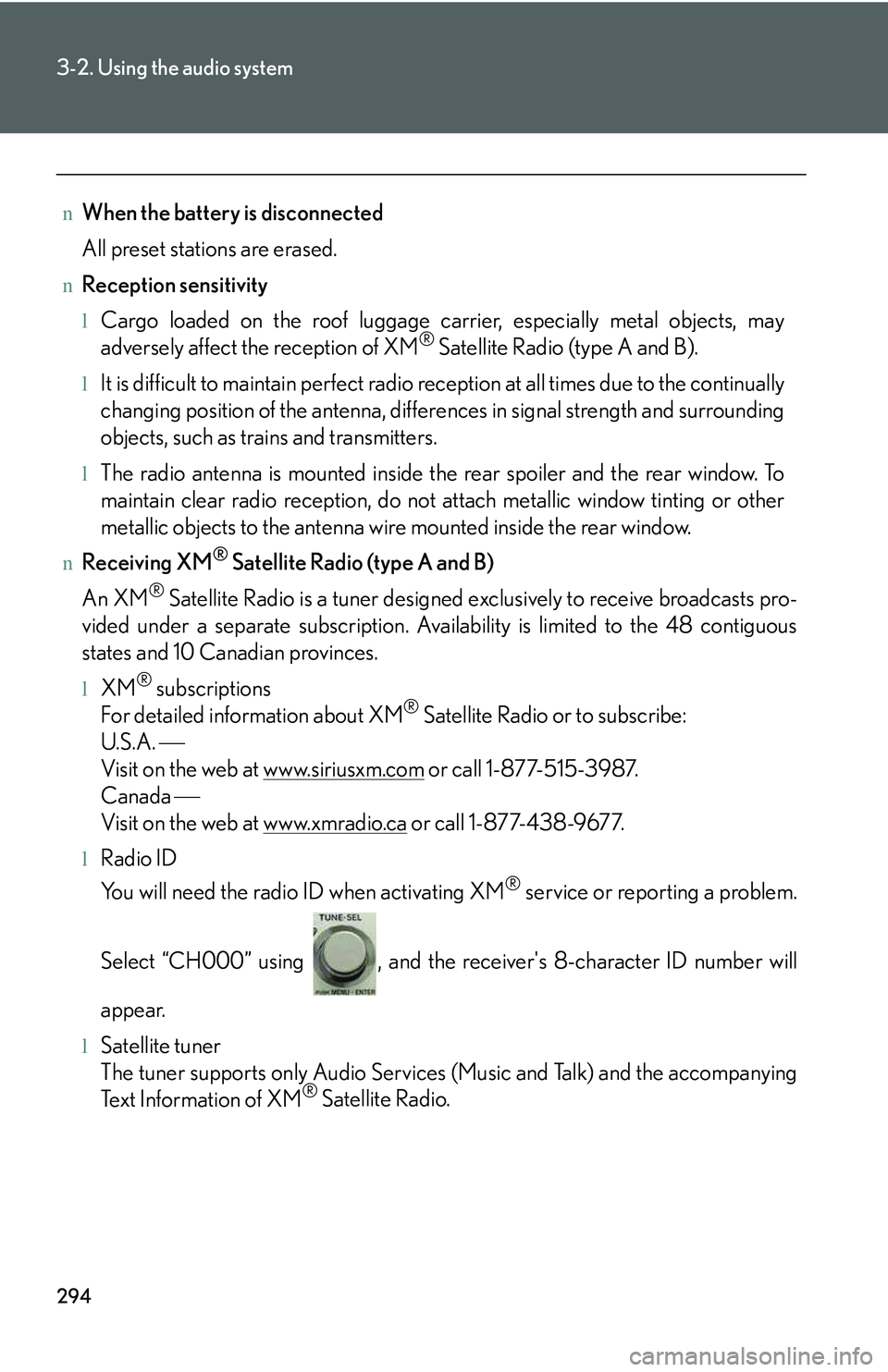LEXUS RX350 2011 Owners Manual 294
3-2. Using the audio system
nWhen the battery is disconnected
All preset stations are erased.
nReception sensitivity
lCargo loaded on the roof luggage carrier, especially metal objects, may
advers LEXUS RX350 2011 Owners Manual 294
3-2. Using the audio system
nWhen the battery is disconnected
All preset stations are erased.
nReception sensitivity
lCargo loaded on the roof luggage carrier, especially metal objects, may
advers