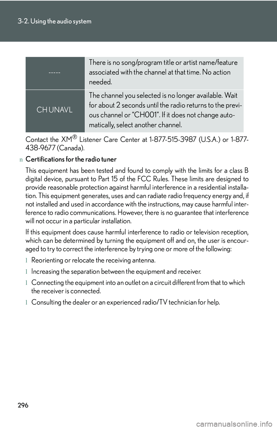 LEXUS RX350 2011 Owners Manual 296
3-2. Using the audio system
Contact the XM® Listener Care Center at 1-877-515-3987 (U.S.A.) or 1-877-
438-9677 (Canada).
nCertifications for the radio tuner
This equipment has been tested and fou LEXUS RX350 2011 Owners Manual 296
3-2. Using the audio system
Contact the XM® Listener Care Center at 1-877-515-3987 (U.S.A.) or 1-877-
438-9677 (Canada).
nCertifications for the radio tuner
This equipment has been tested and fou