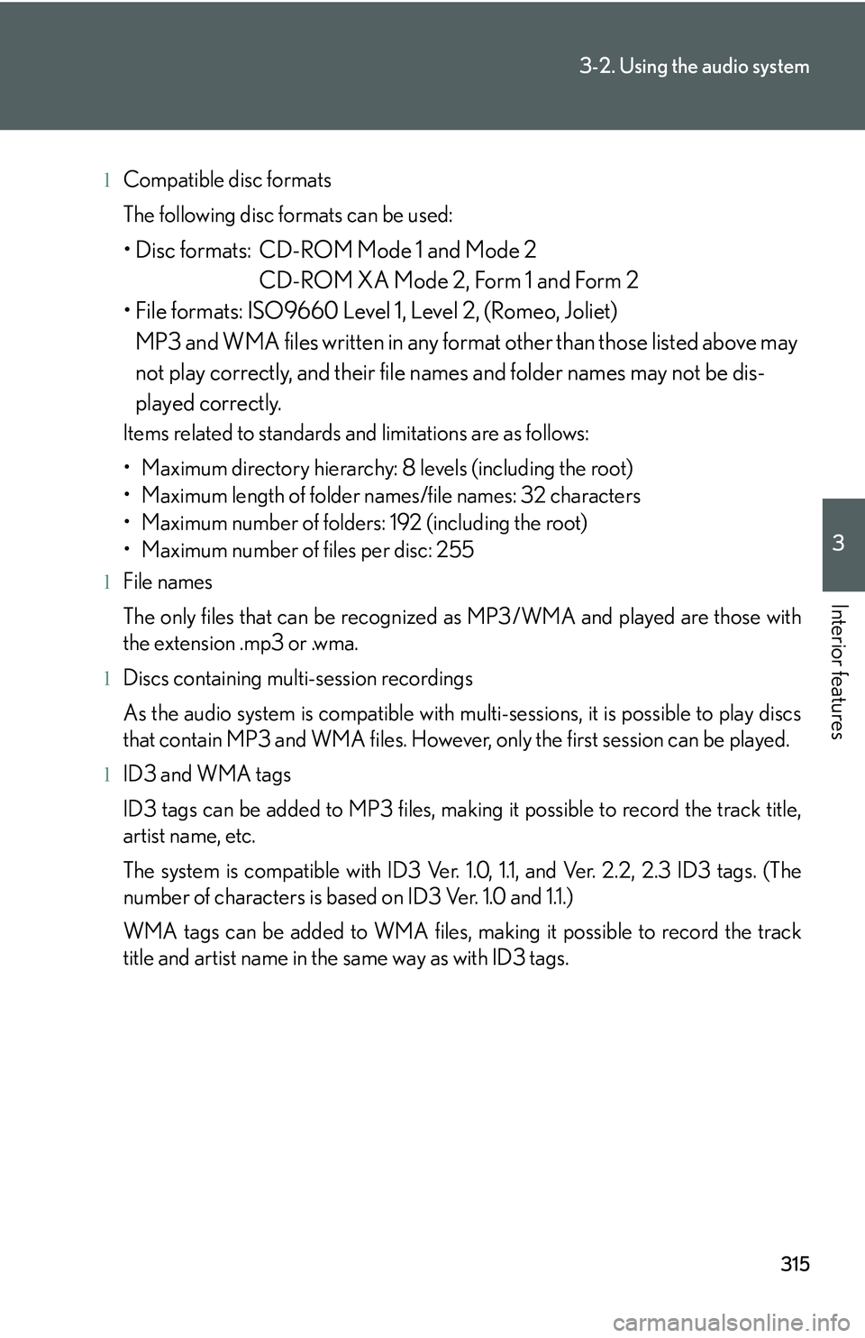 LEXUS RX350 2011  Owners Manual 315
3-2. Using the audio system
3

Interior features
lCompatible disc formats
The following disc formats can be used:
