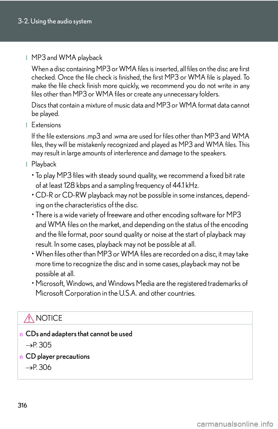 LEXUS RX350 2011  Owners Manual 316
3-2. Using the audio system
lMP3 and WMA playback
When a disc containing MP3 or WMA files is inserted, all files on the disc are first
checked. Once the file check is finished, the first MP3 or WM