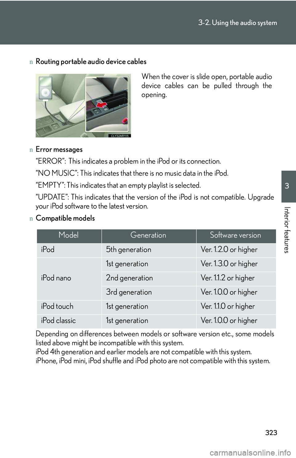 LEXUS RX350 2011  Owners Manual 323
3-2. Using the audio system
3

Interior features
nRouting portable audio device cables
nError messages
“ERROR”: This indicates a problem in the iPod or its connection.
“NO MUSIC”: This ind