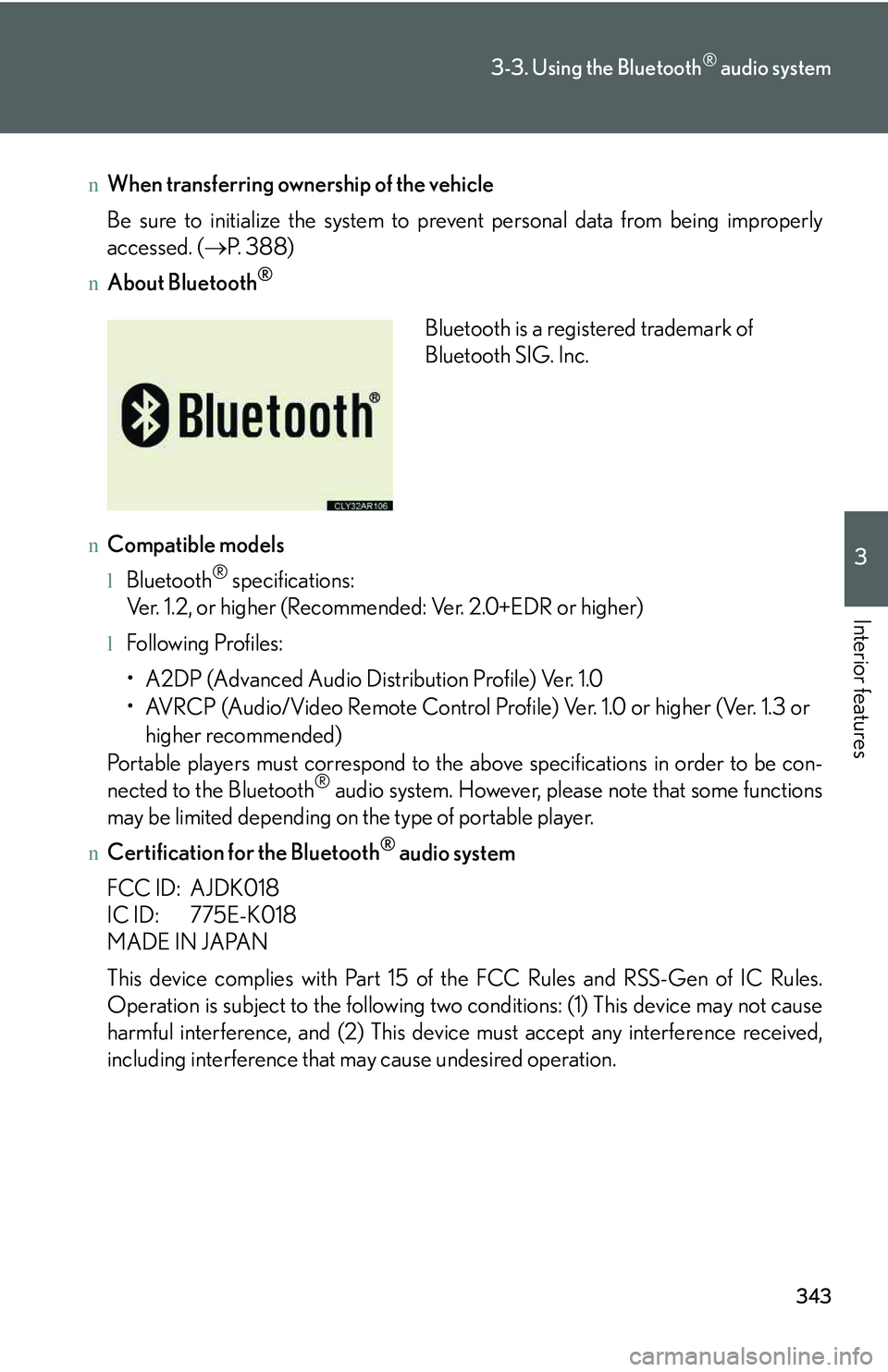 LEXUS RX350 2011  Owners Manual 343
3-3. Using the Bluetooth® audio system
3

Interior features
nWhen transferring ownership of the vehicle
Be sure to initialize the system to prevent personal data from being improperly
accessed. (