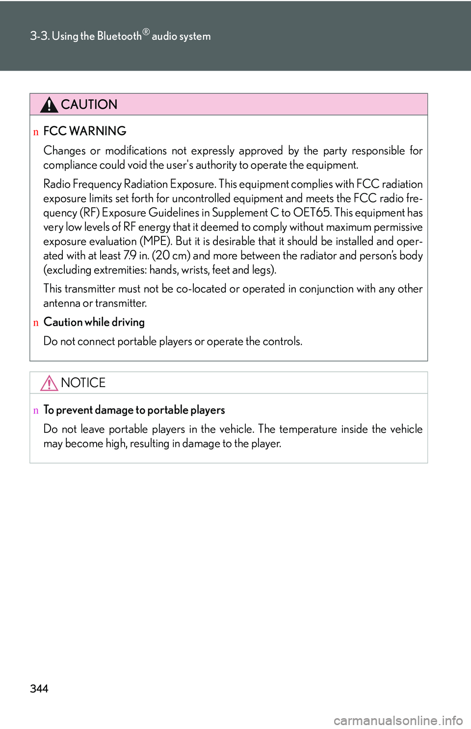 LEXUS RX350 2011  Owners Manual 344
3-3. Using the Bluetooth® audio system
CAUTION
nFCC WARNING
Changes or modifications not expressly approved by the party responsible for
compliance could void the user's authority to operate 