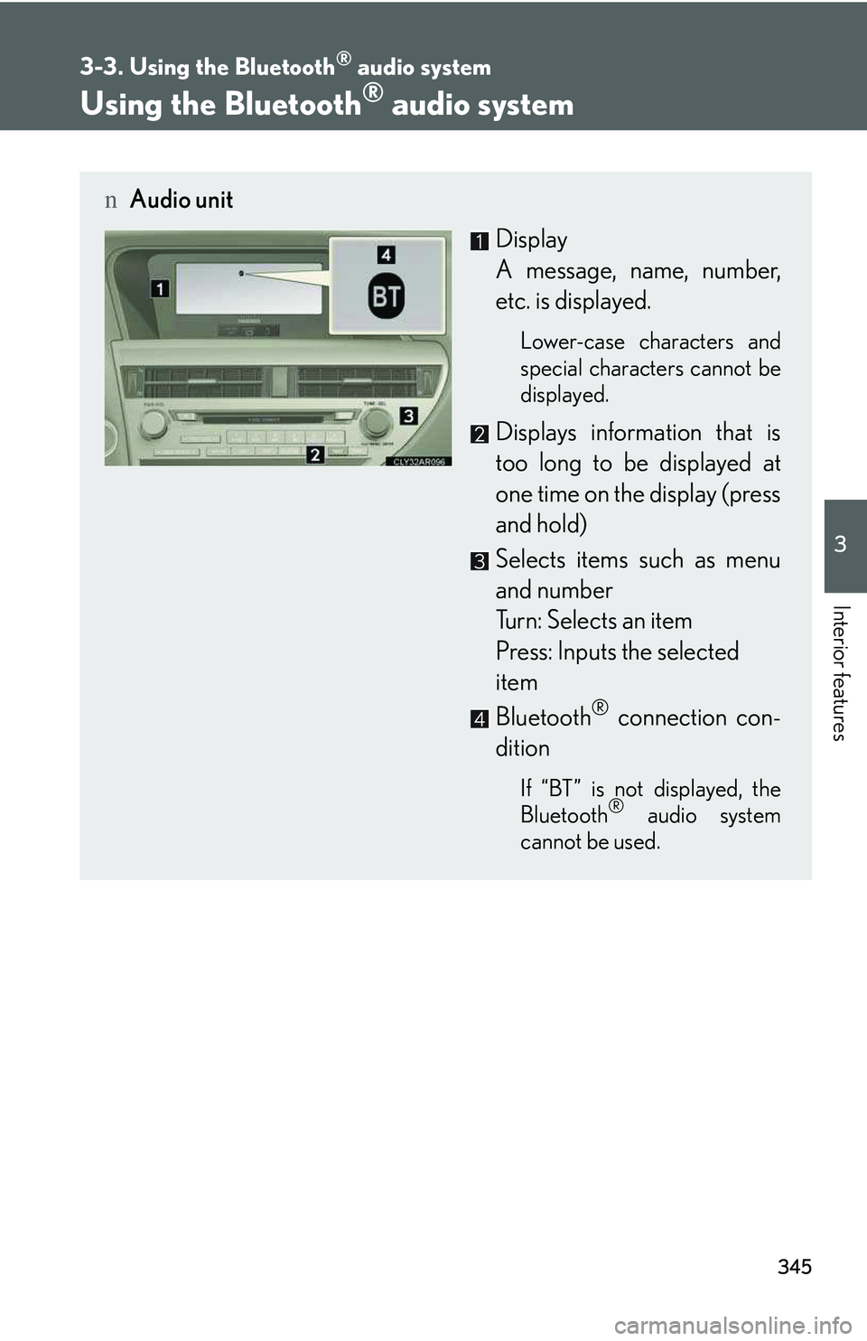 LEXUS RX350 2011  Owners Manual 345
3-3. Using the Bluetooth® audio system
3

Interior features
Using the Bluetooth® audio system
nAudio unit
Display 
A message, name, number,
etc. is displayed.
Lower-case characters and
special c