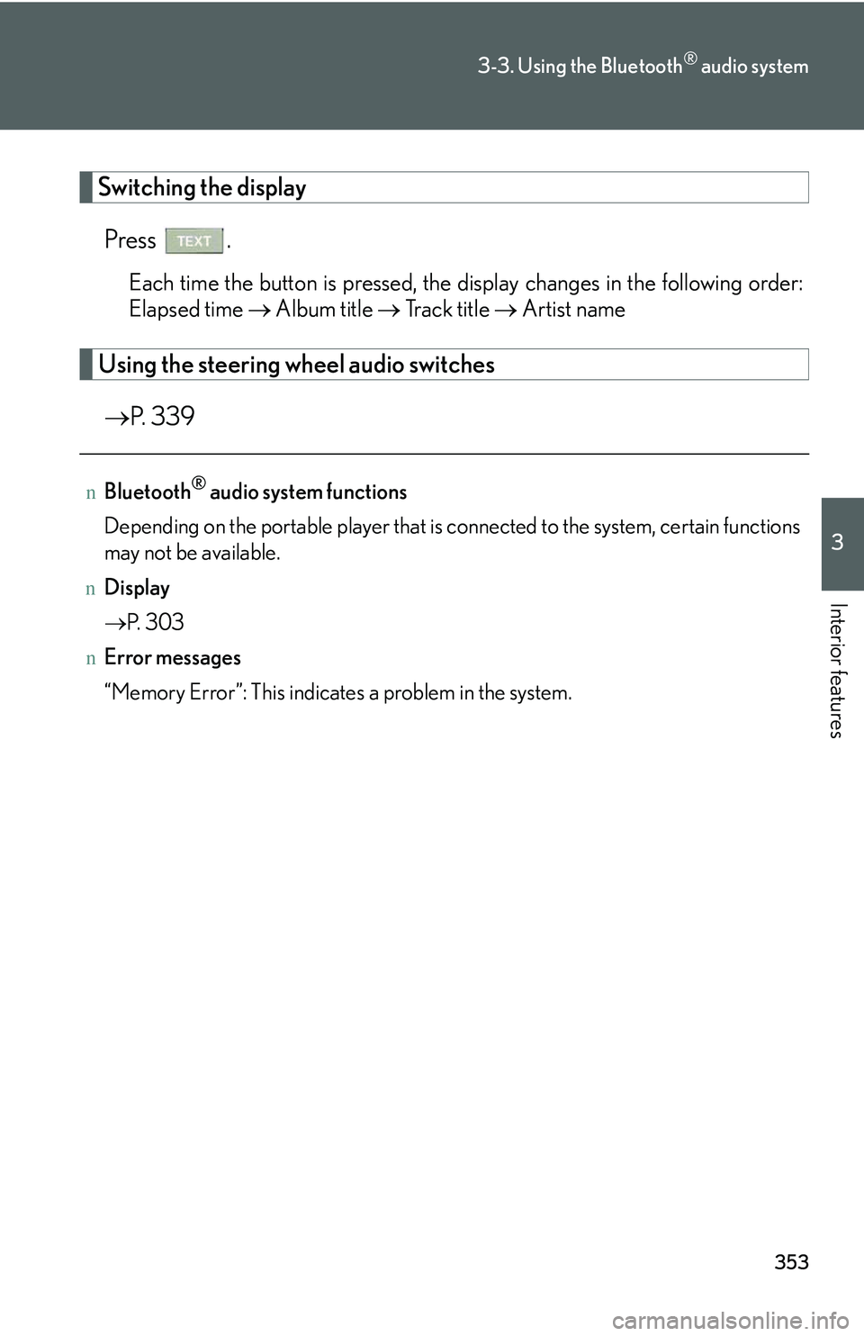 LEXUS RX350 2011  Owners Manual 353
3-3. Using the Bluetooth® audio system
3

Interior features
Switching the display
Press .
Each time the button is pressed, the display changes in the following order:
Elapsed time �→ Album titl