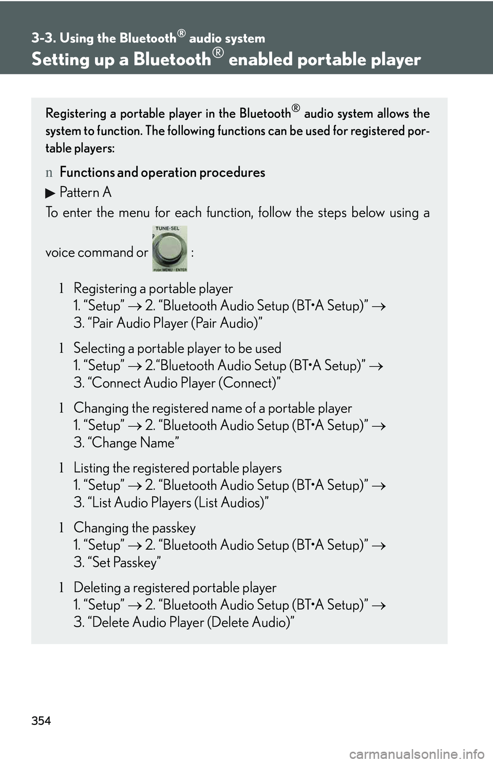 LEXUS RX350 2011  Owners Manual 354
3-3. Using the Bluetooth® audio system
Setting up a Bluetooth® enabled portable player
Registering a portable player in the Bluetooth® audio system allows the
system to function. The following 