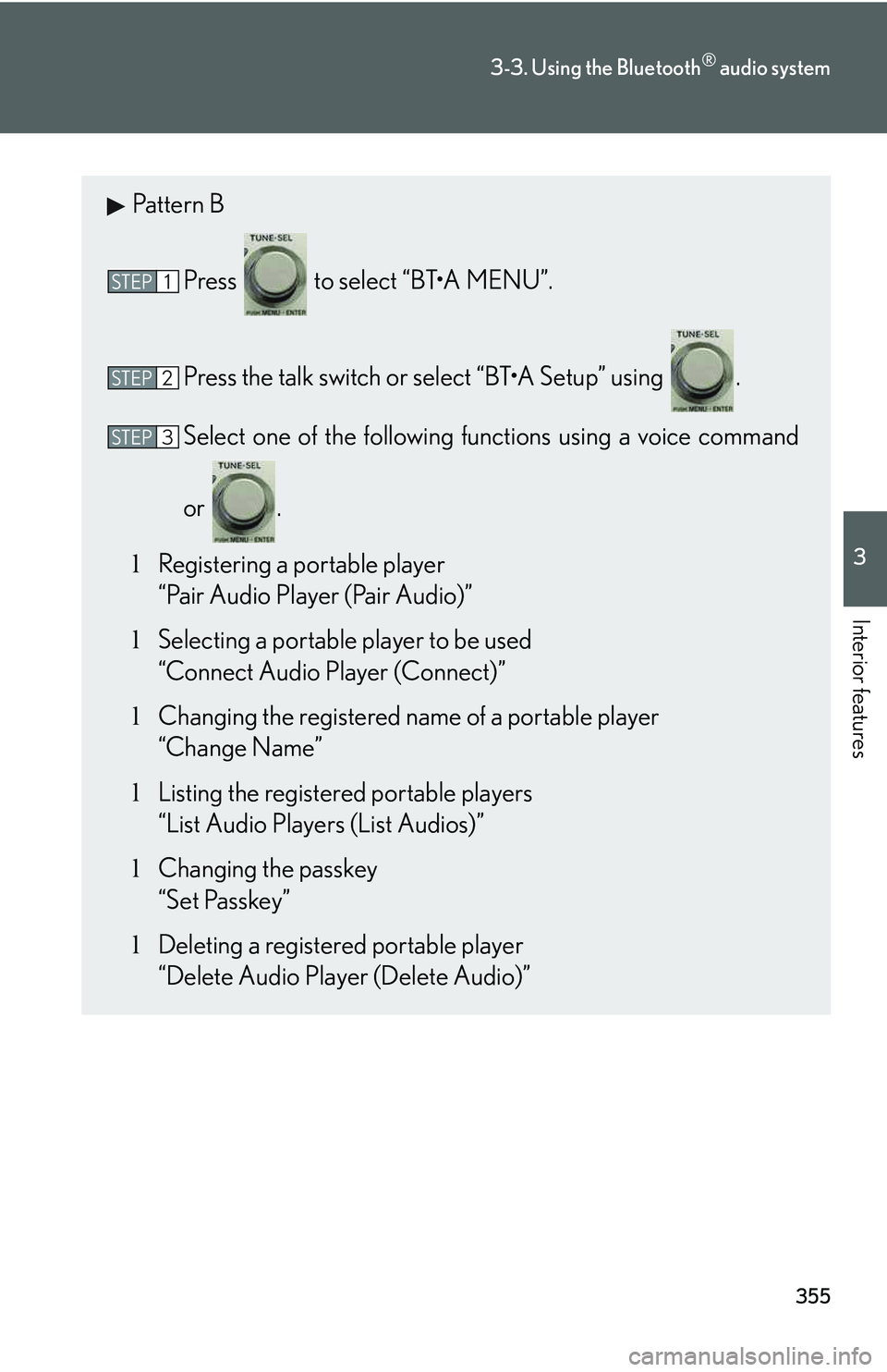LEXUS RX350 2011  Owners Manual 355
3-3. Using the Bluetooth® audio system
3

Interior features
Pattern B
Press   to select “BT