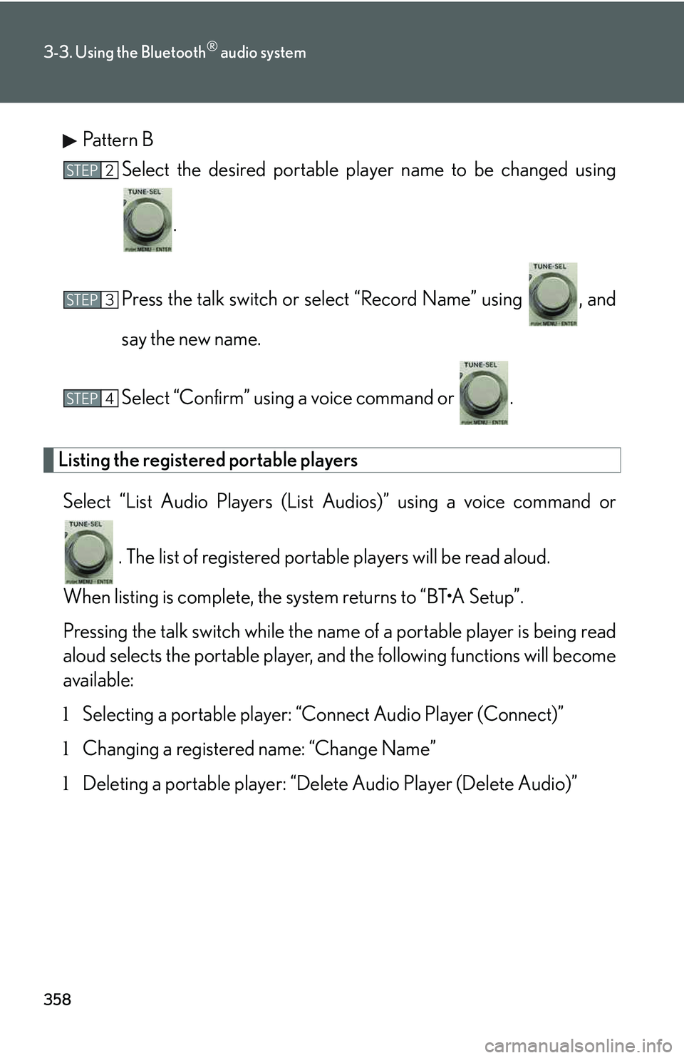 LEXUS RX350 2011  Owners Manual 358
3-3. Using the Bluetooth® audio system
Pattern B
Select the desired portable player name to be changed using
.
Press the talk switch or select “Record Name” using  , and
say the new name.
Sel