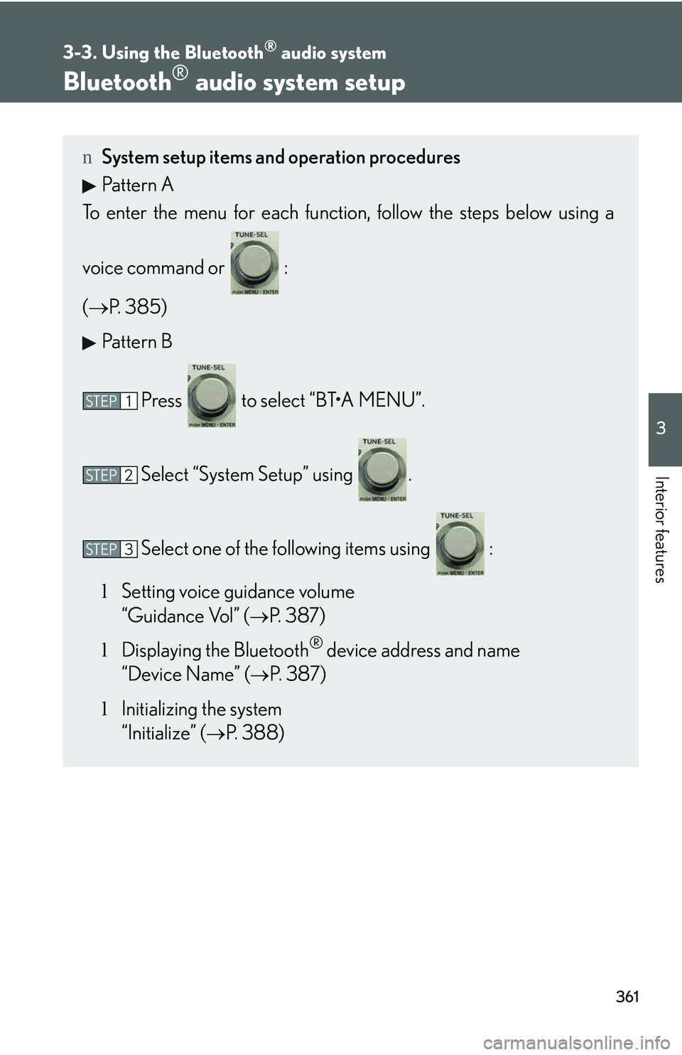 LEXUS RX350 2011  Owners Manual 361
3-3. Using the Bluetooth® audio system
3

Interior features
Bluetooth® audio system setup
nSystem setup items and operation procedures
Pattern A
To enter the menu for each function, follow the s