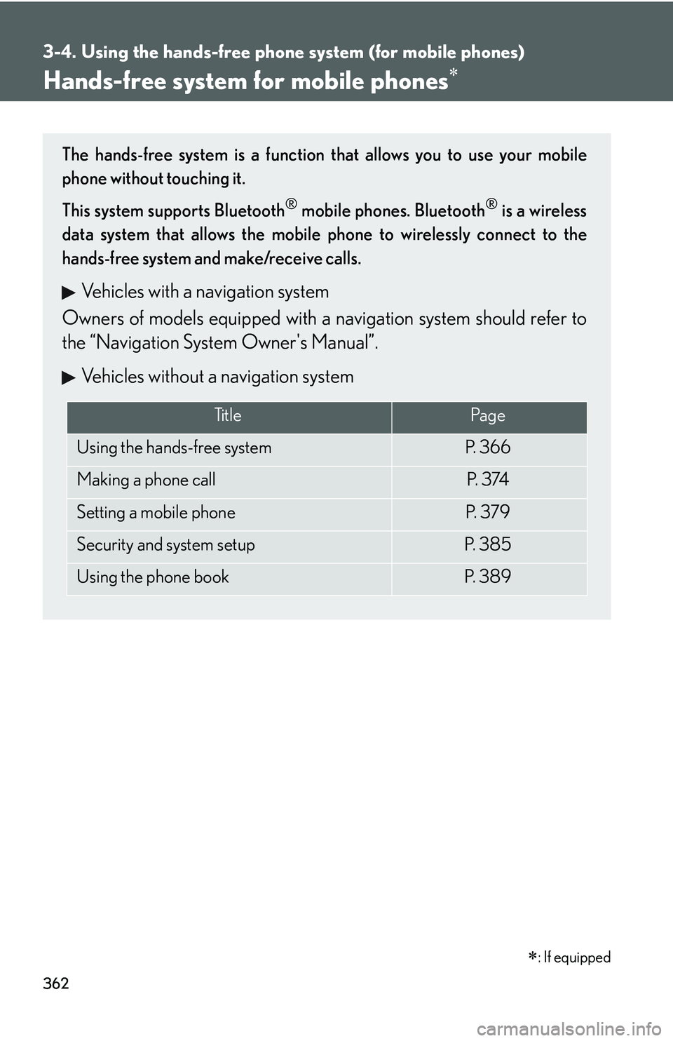 LEXUS RX350 2011  Owners Manual 362
3-4. Using the hands-free phone system (for mobile phones)
Hands-free system for mobile phones�∗
The hands-free system is a function that allows you to use your mobile
phone without touching it.