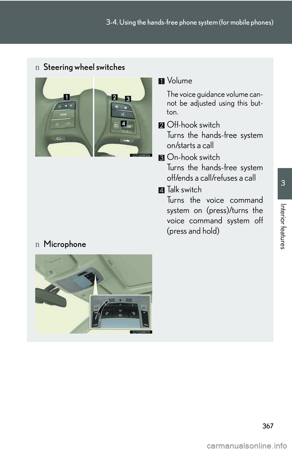 LEXUS RX350 2011  Owners Manual 367
3-4. Using the hands-free phone system (for mobile phones)
3

Interior features
nSteering wheel switches
Vol u m e
The voice guidance volume can-
not be adjusted using this but-
ton.
Off-hook swit
