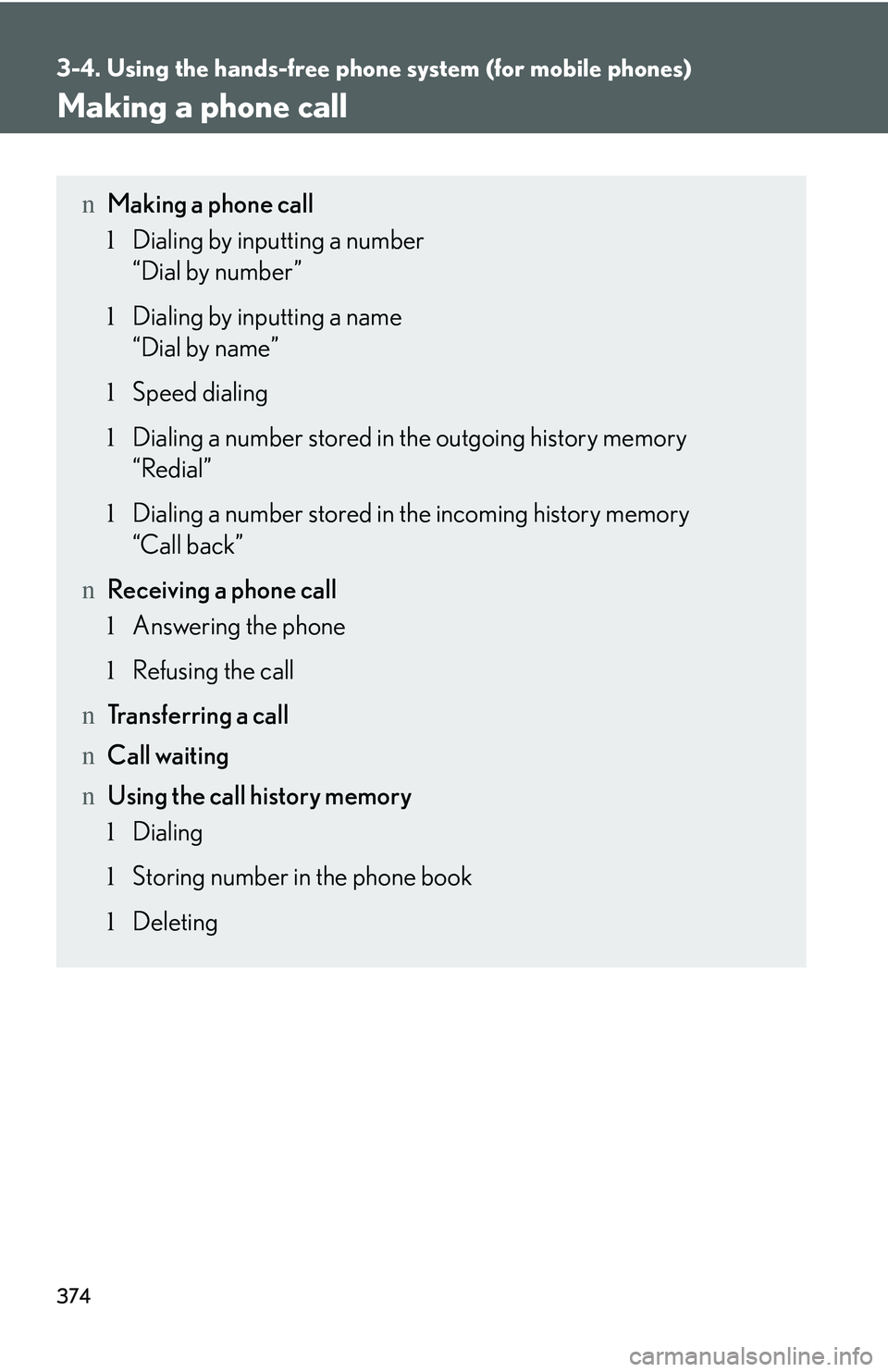 LEXUS RX350 2011  Owners Manual 374
3-4. Using the hands-free phone system (for mobile phones)
Making a phone call
nMaking a phone call
lDialing by inputting a number
“Dial by number”
lDialing by inputting a name
“Dial by name