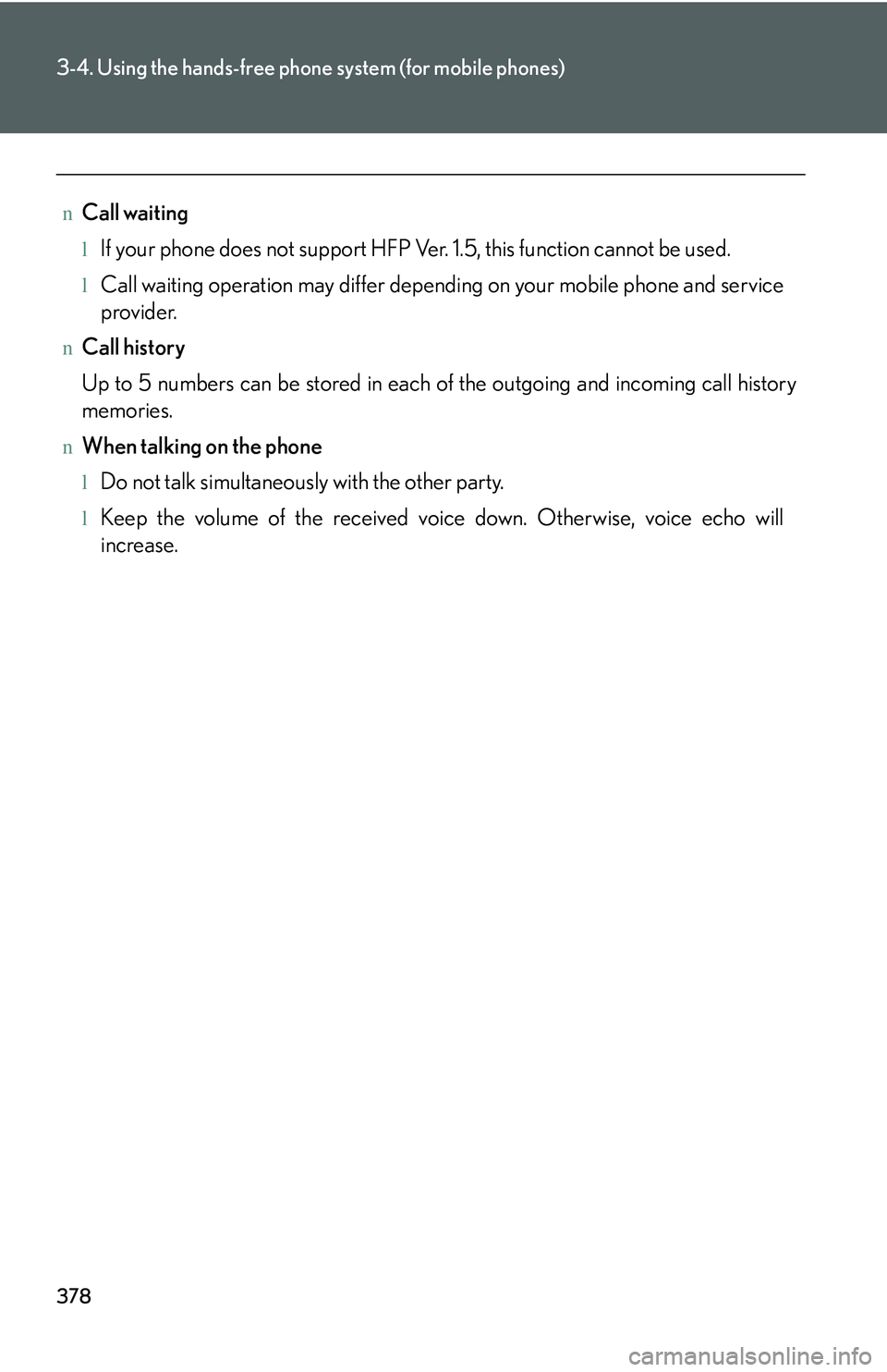 LEXUS RX350 2011  Owners Manual 378
3-4. Using the hands-free phone system (for mobile phones)
nCall waiting
lIf your phone does not support HFP Ver. 1.5, this function cannot be used.
lCall waiting operation may differ depending on