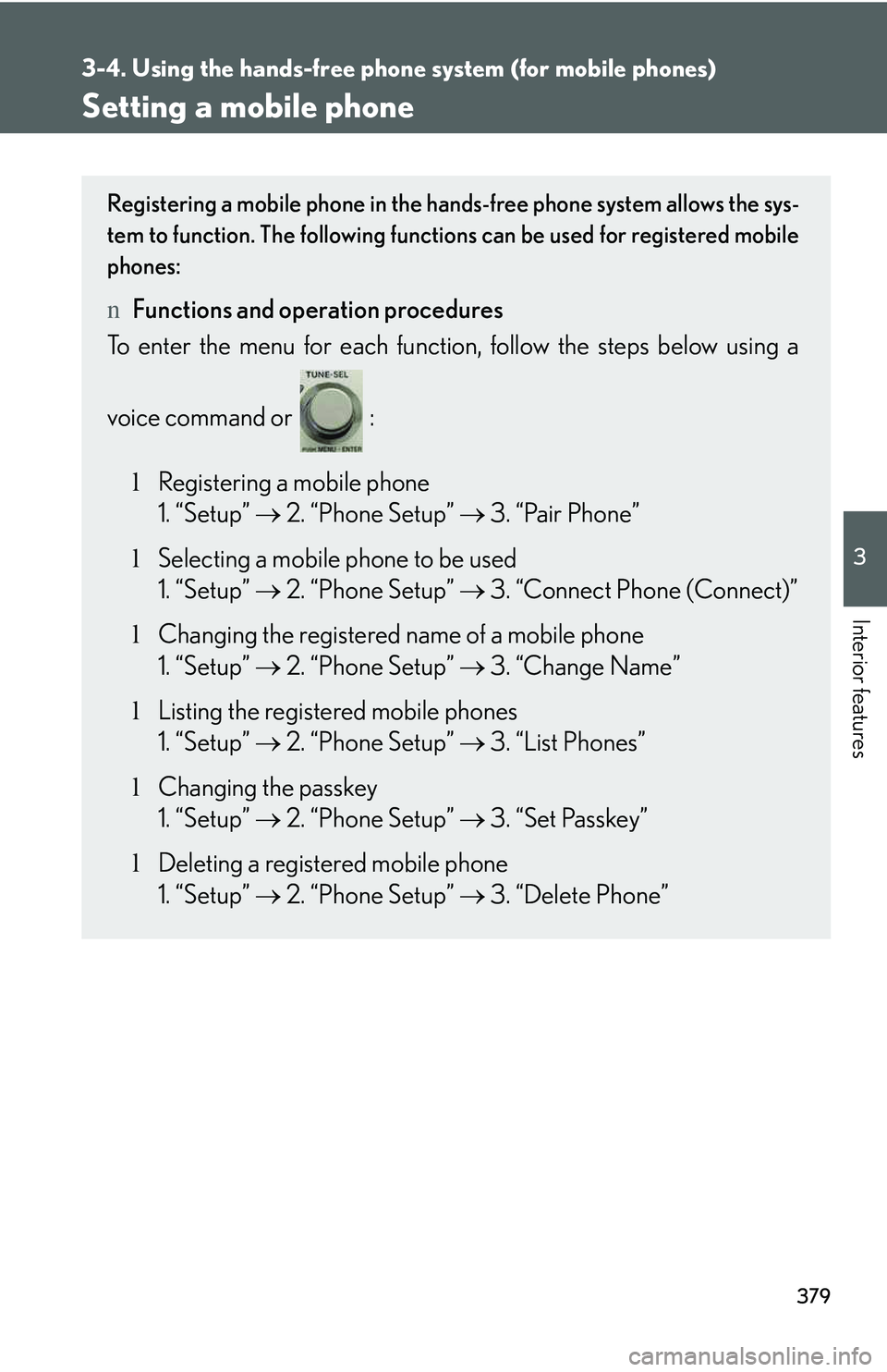 LEXUS RX350 2011  Owners Manual 379
3-4. Using the hands-free phone system (for mobile phones)
3

Interior features
Setting a mobile phone
Registering a mobile phone in the hands-free phone system allows the sys-
tem to function. Th