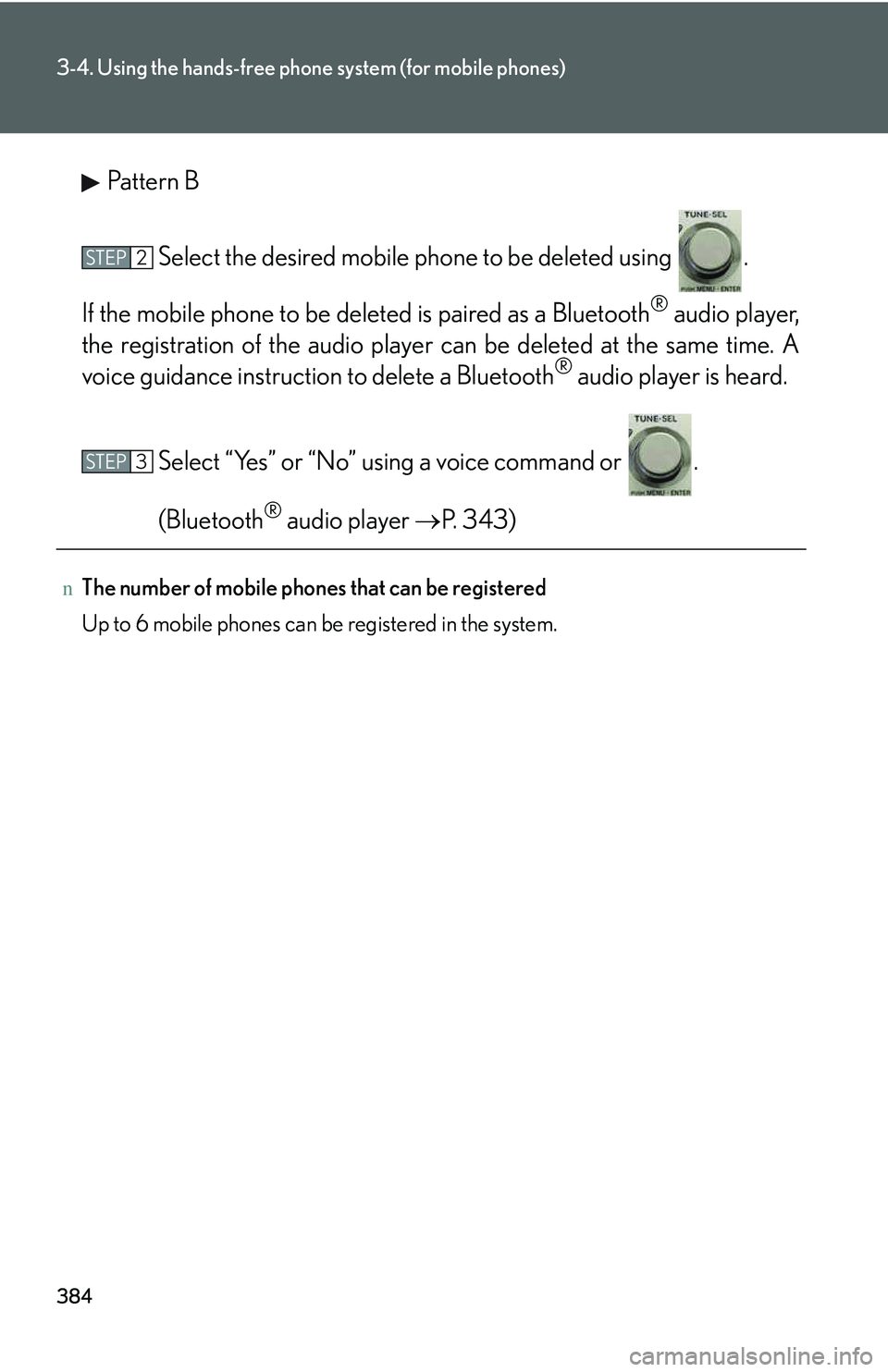 LEXUS RX350 2011  Owners Manual 384
3-4. Using the hands-free phone system (for mobile phones)
Pattern B
Select the desired mobile phone to be deleted using  .
If the mobile phone to be deleted is paired as a Bluetooth® audio playe