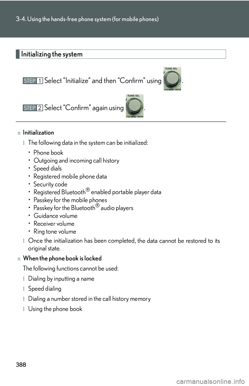 LEXUS RX350 2011  Owners Manual 388
3-4. Using the hands-free phone system (for mobile phones)
Initializing the system
Select “Initialize” and then “Confirm” using  .
Select “Confirm” again using  .
nInitialization
lThe 