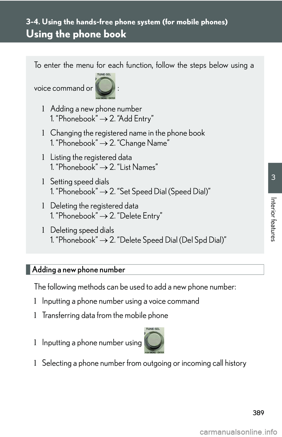 LEXUS RX350 2011  Owners Manual 389
3-4. Using the hands-free phone system (for mobile phones)
3

Interior features
Using the phone book
Adding a new phone number
The following methods can be used to add a new phone number:
lInputti