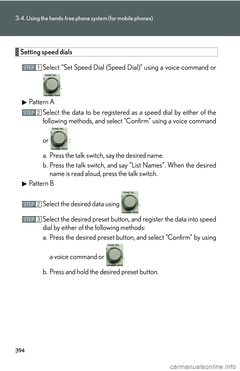LEXUS RX350 2011 Owners Manual 394
3-4. Using the hands-free phone system (for mobile phones)
Setting speed dials
Select “Set Speed Dial (Speed Dial)” using a voice command or
.
Pattern A
Select the data to be registered as a s LEXUS RX350 2011 Owners Manual 394
3-4. Using the hands-free phone system (for mobile phones)
Setting speed dials
Select “Set Speed Dial (Speed Dial)” using a voice command or
.
Pattern A
Select the data to be registered as a s