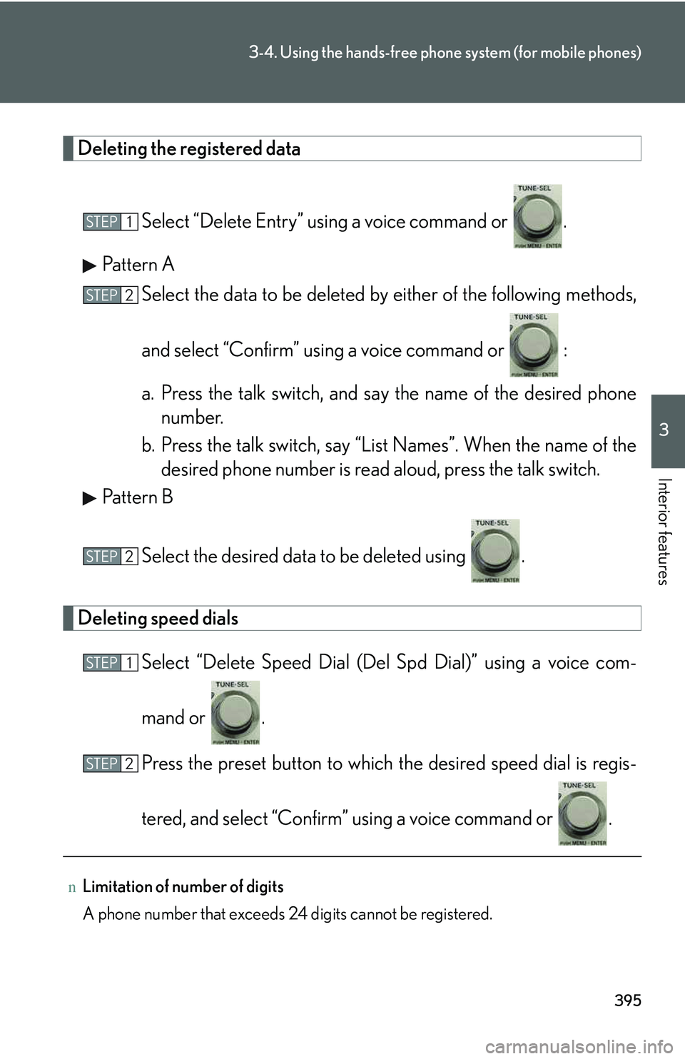 LEXUS RX350 2011 Owners Manual 395
3-4. Using the hands-free phone system (for mobile phones)
3
Interior features
Deleting the registered data
Select “Delete Entry” using a voice command or .
Pattern A
Select the data to be d LEXUS RX350 2011 Owners Manual 395
3-4. Using the hands-free phone system (for mobile phones)
3
Interior features
Deleting the registered data
Select “Delete Entry” using a voice command or .
Pattern A
Select the data to be d
