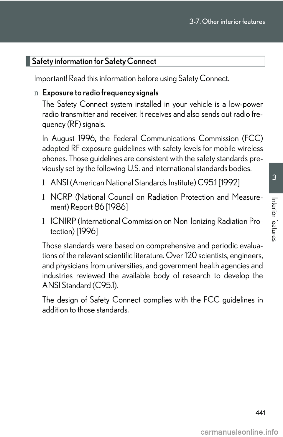 LEXUS RX350 2011  Owners Manual 441
3-7. Other interior features
3

Interior features
Safety information for Safety Connect
Important! Read this information before using Safety Connect.
nExposure to radio frequency signals
The Safet